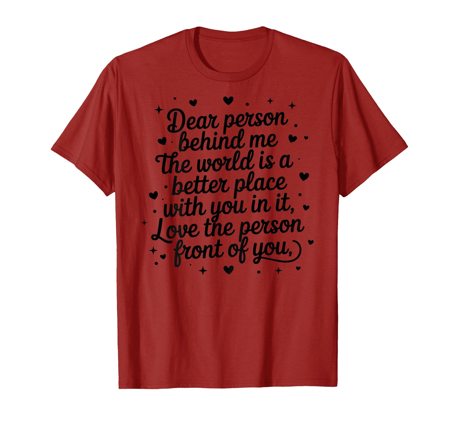 Dear Person Behind Me The World is A Better Place with You T-Shirt