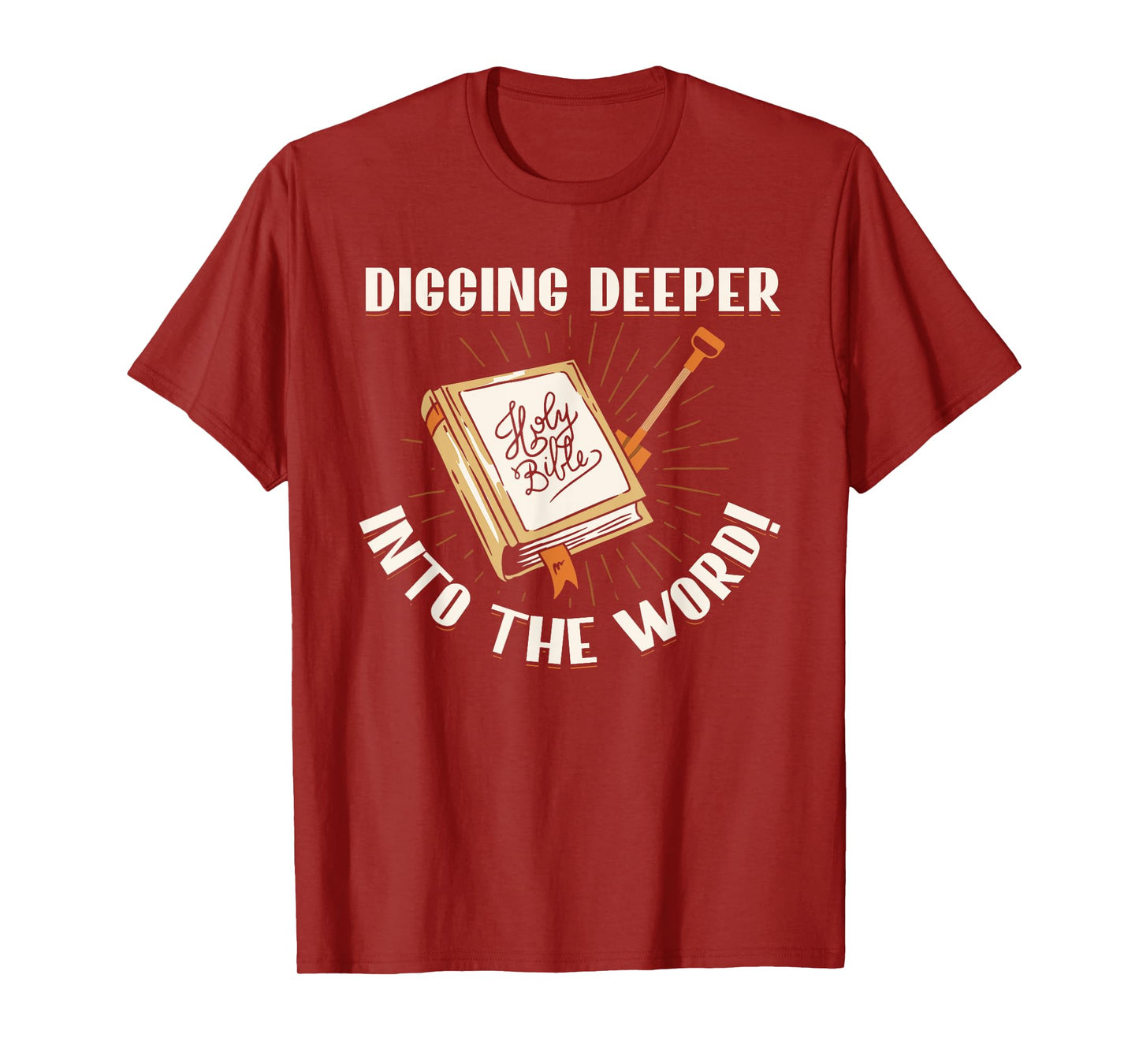 Digging Deeper Into The Word Holy Bible Study Faith In God T-Shirt