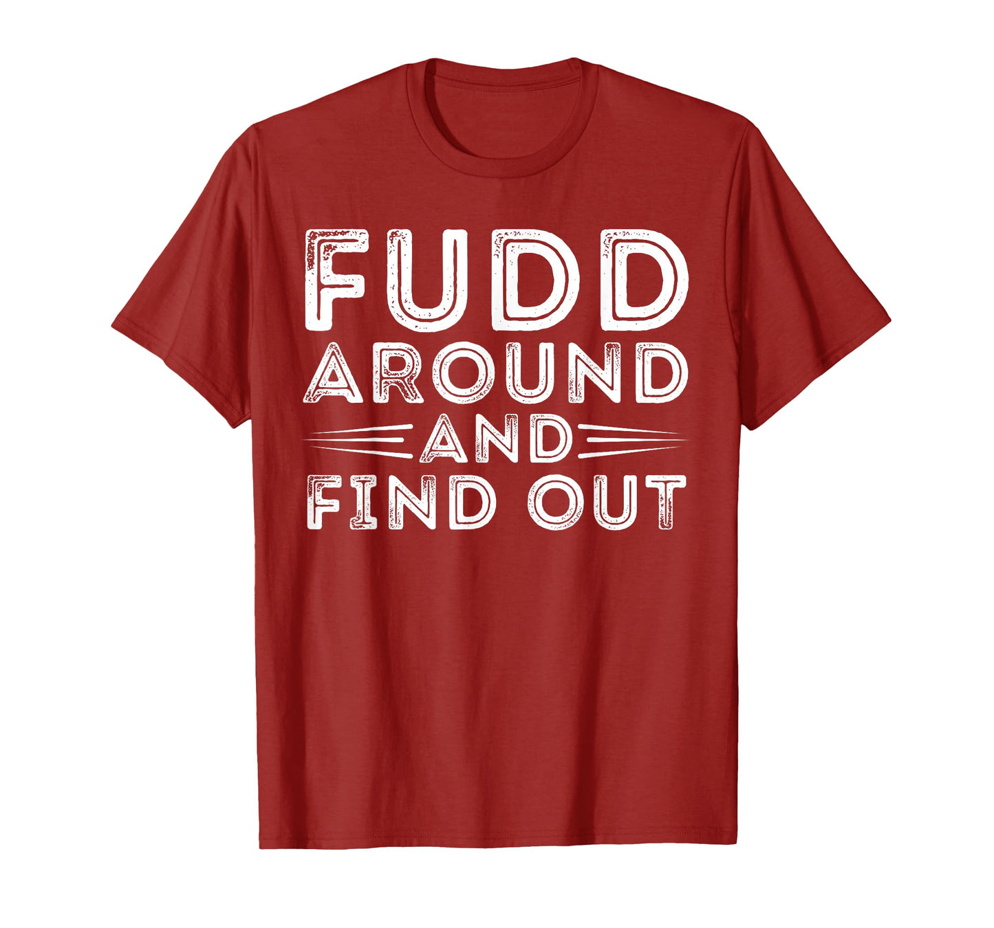 Fudd Around And Find Out - Funny Sarcastic Quote T-Shirt