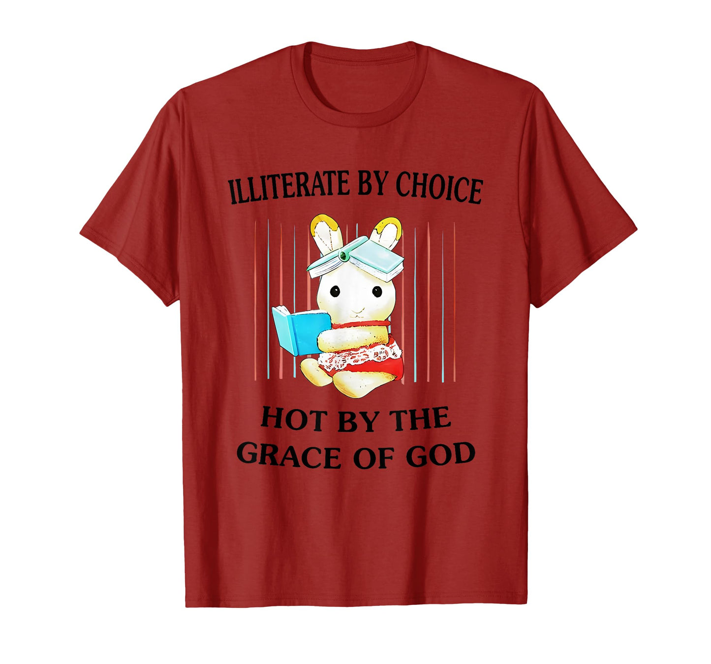 Illiterate By Choice Hot By The Grace Of God T-Shirt