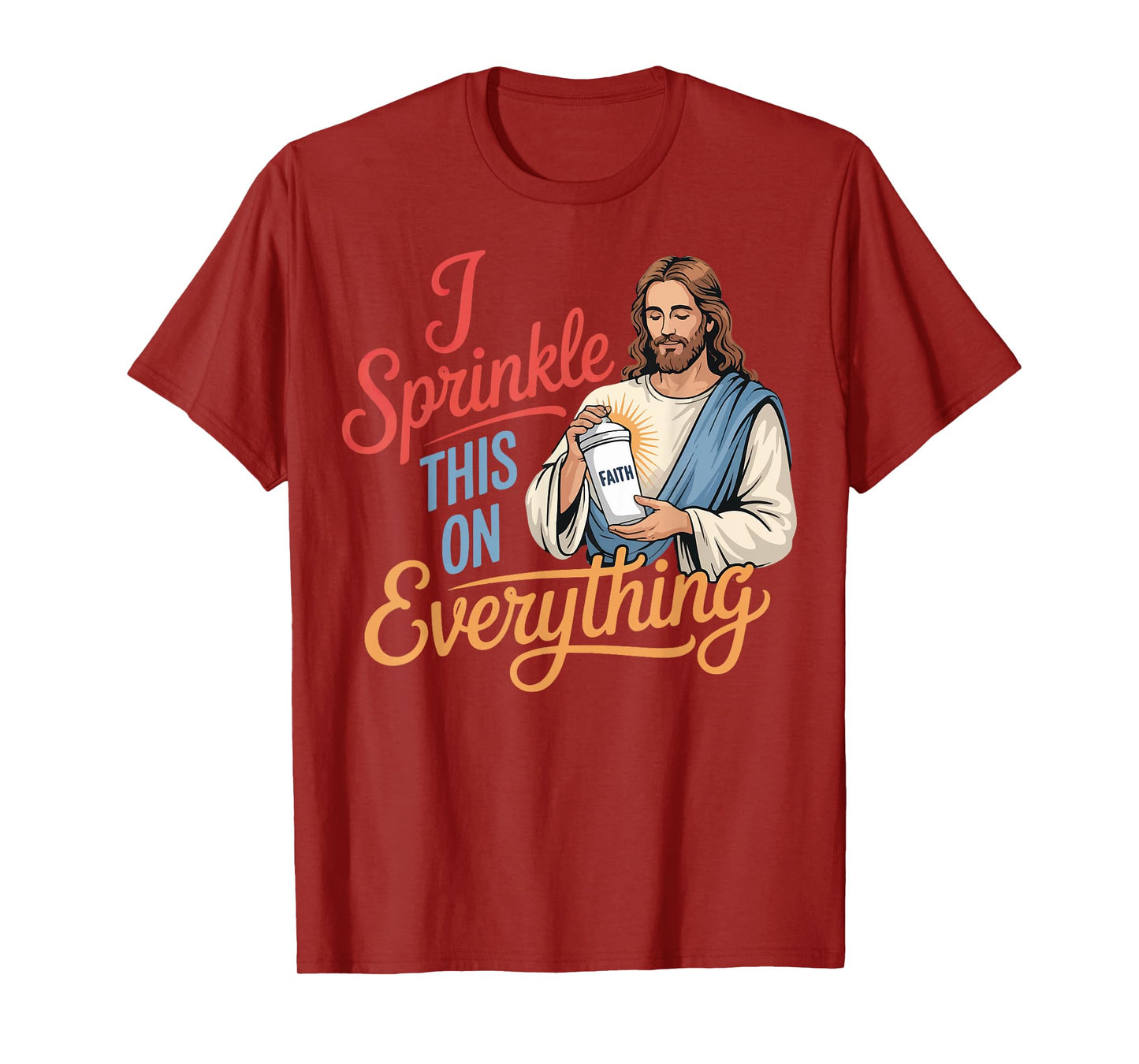 I Sprinkle This On Everything Jesus Faith T-Shirt