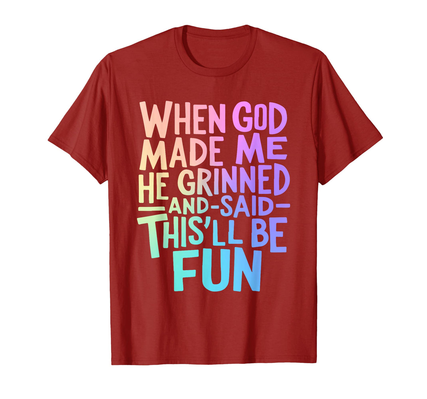 When God Made Me Grinned and Said This'll Be Fun Funny Quote T-Shirt