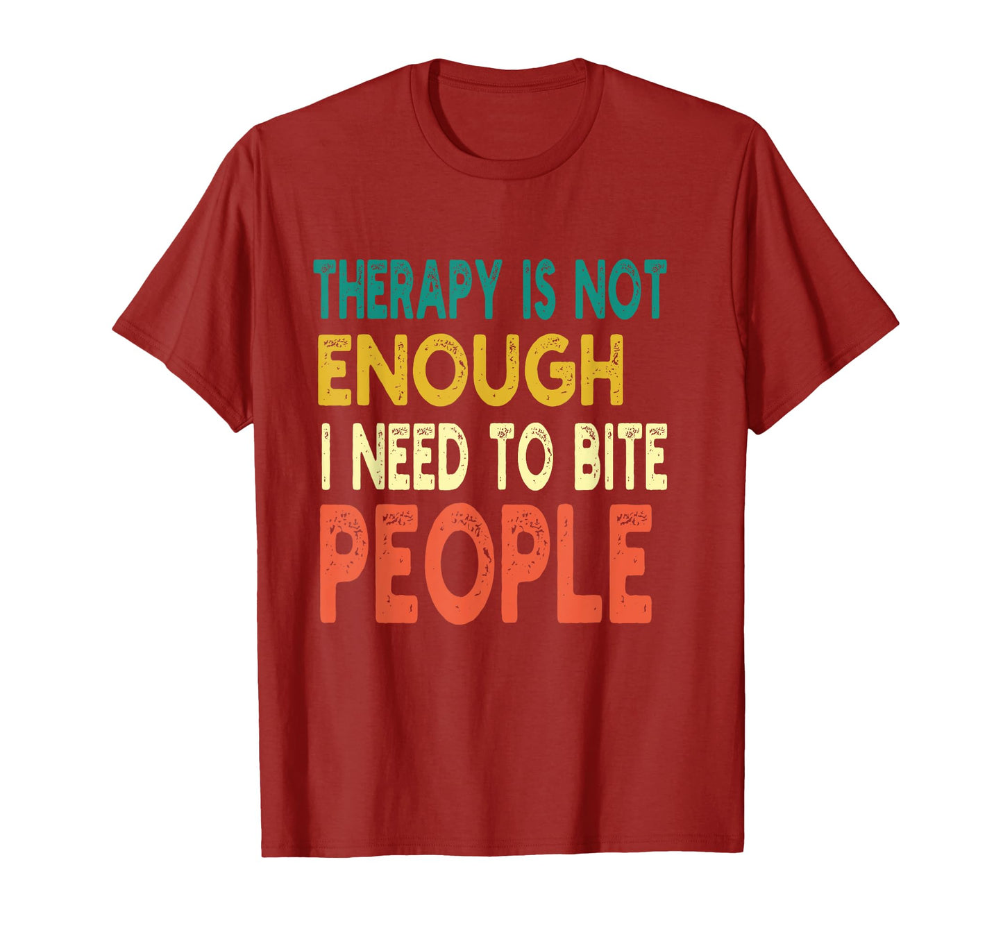 Therapy isn't Enough I Need To Bite People Funny Quote Retro T-Shirt
