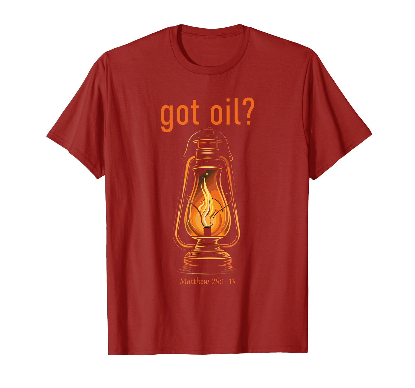 Got Oil? Rapture & Second Coming Matthew 25 Reminder Faith T-Shirt