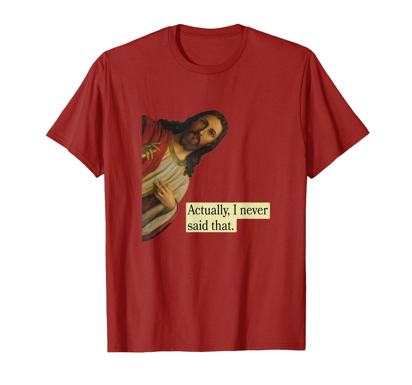 Jesus Pops in from Heaven saying Actually I Never Said That T-Shirt