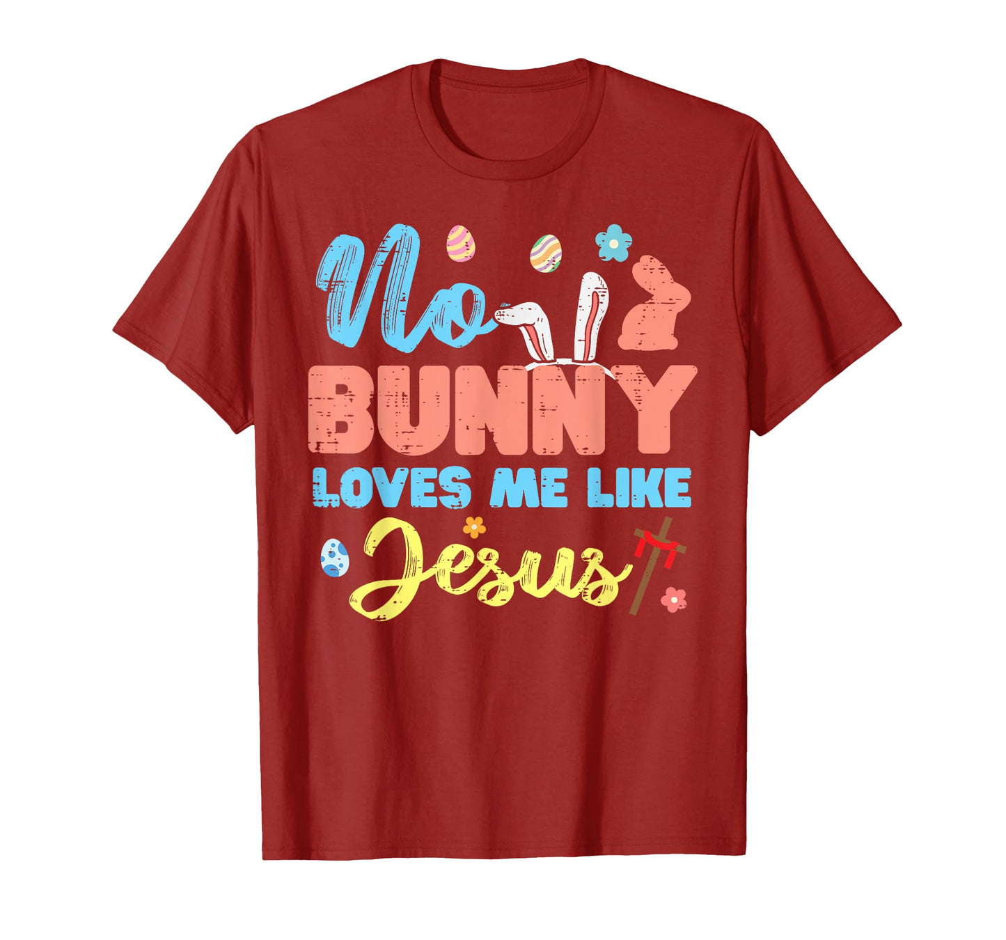 Easter No Bunny Loves Me Like Jesus Religious Women Kids Men T-Shirt