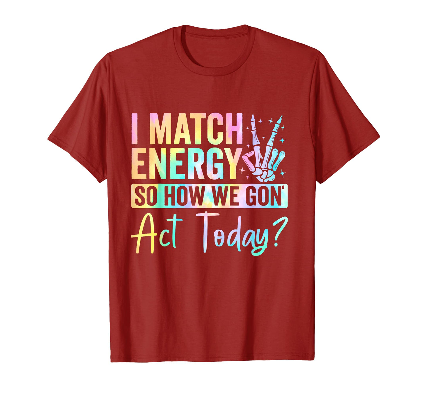 I Match Energy So How We Gone Act Today T-Shirt