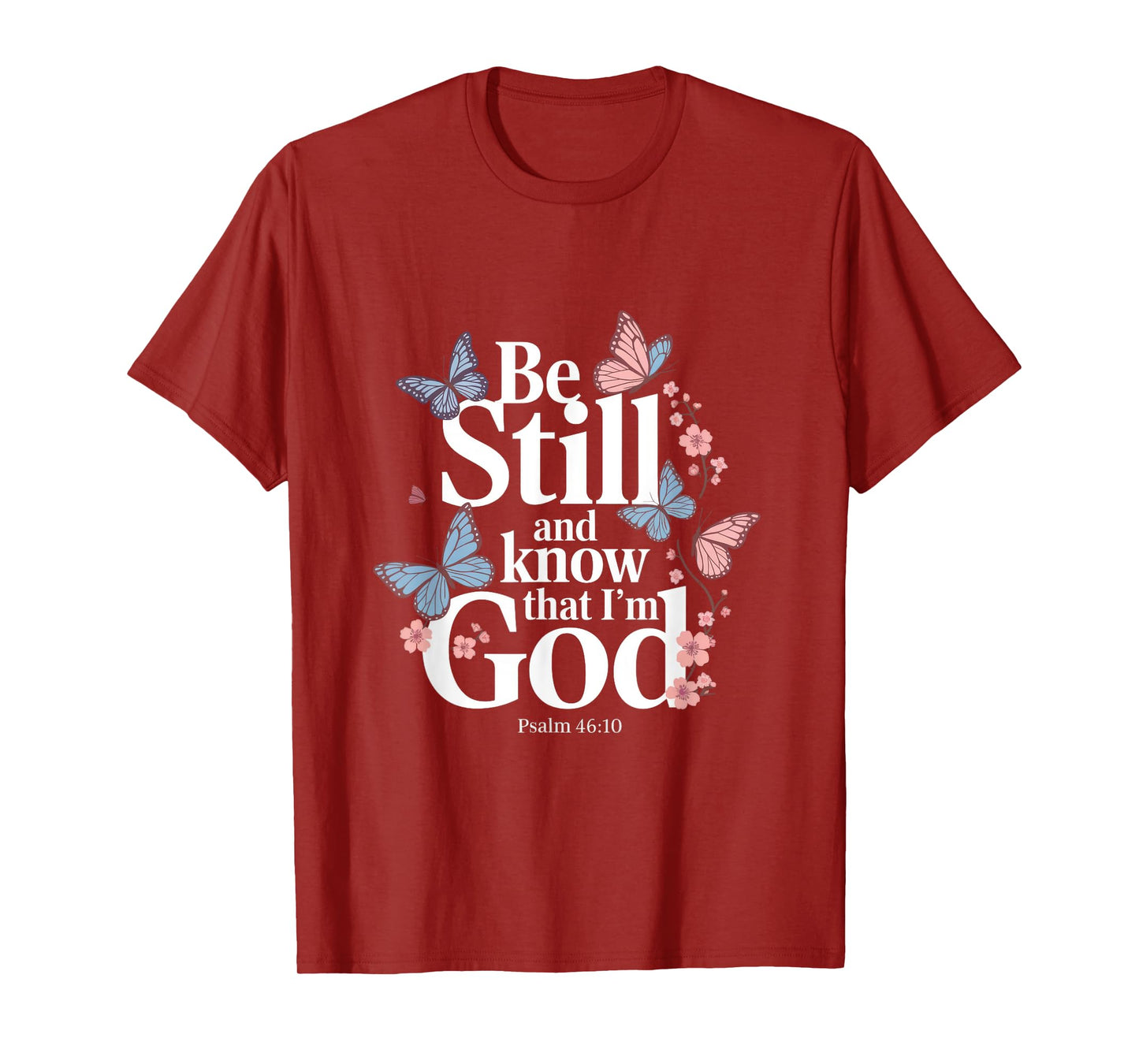 Be Still And Know That I'm God - Bible Verse T-Shirt