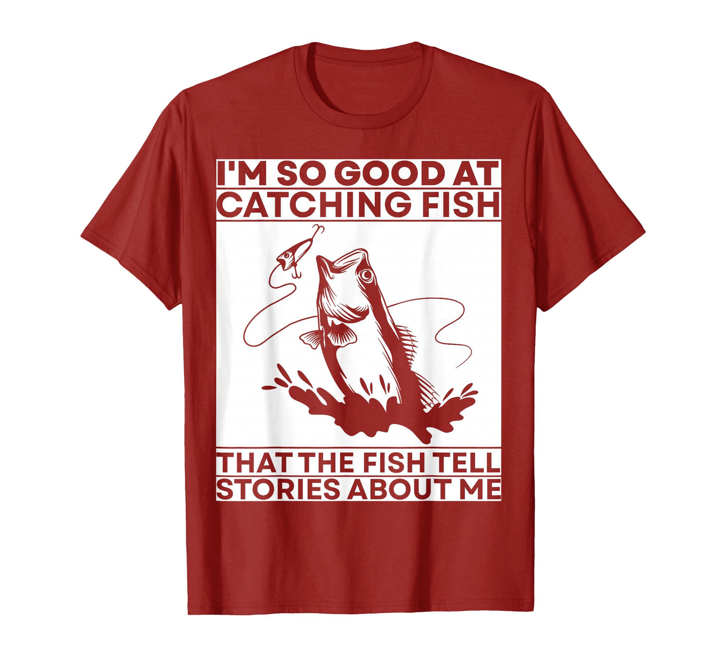 I'm so good at catching fish that the fish tell stories T-Shirt