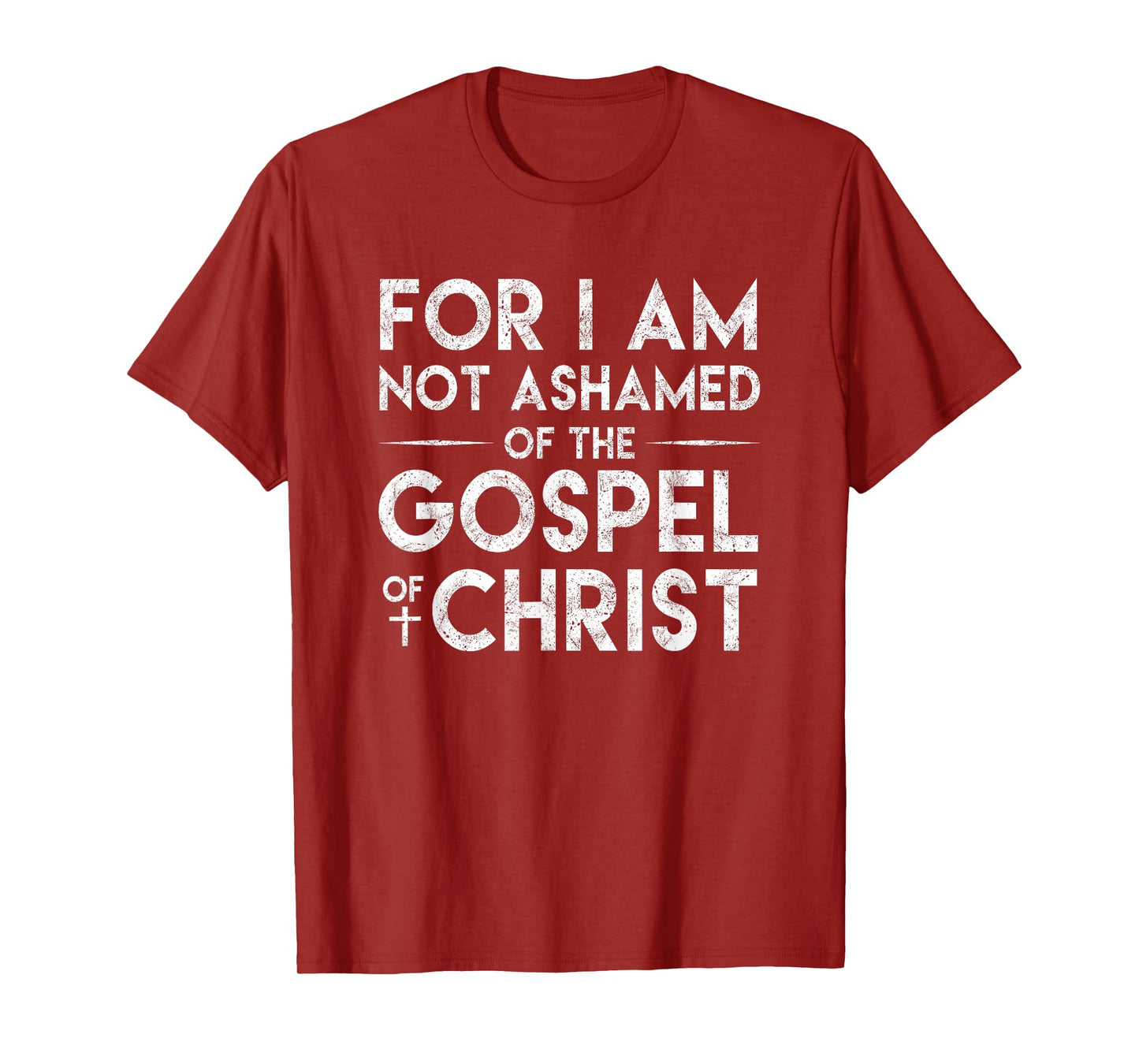 For I Am Not Ashamed Of The Gospel Of Christ Christian Shirt T-Shirt
