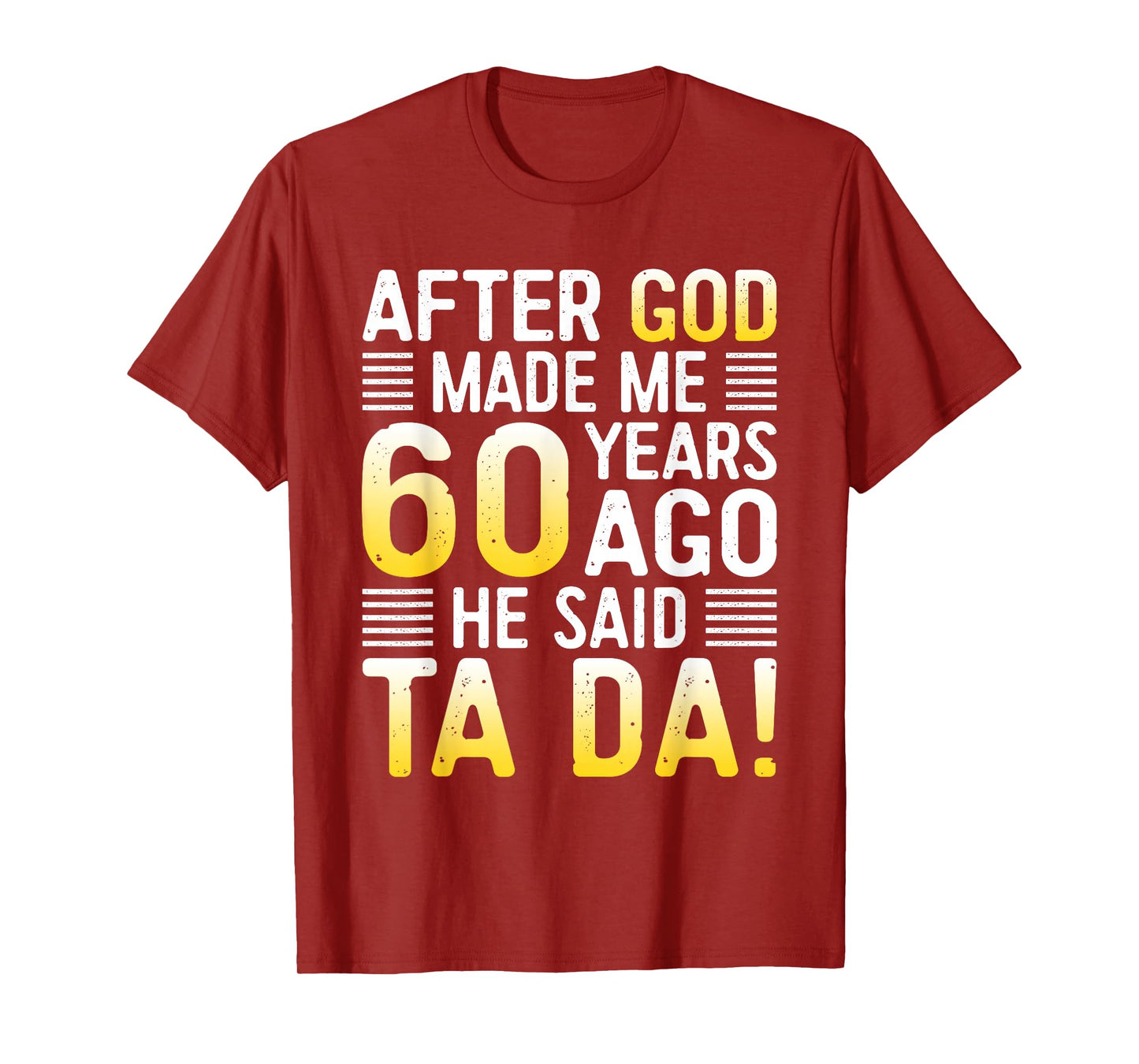 After God Made Me 60 Years Ago He Said Ta Da 60th Birthday T-Shirt