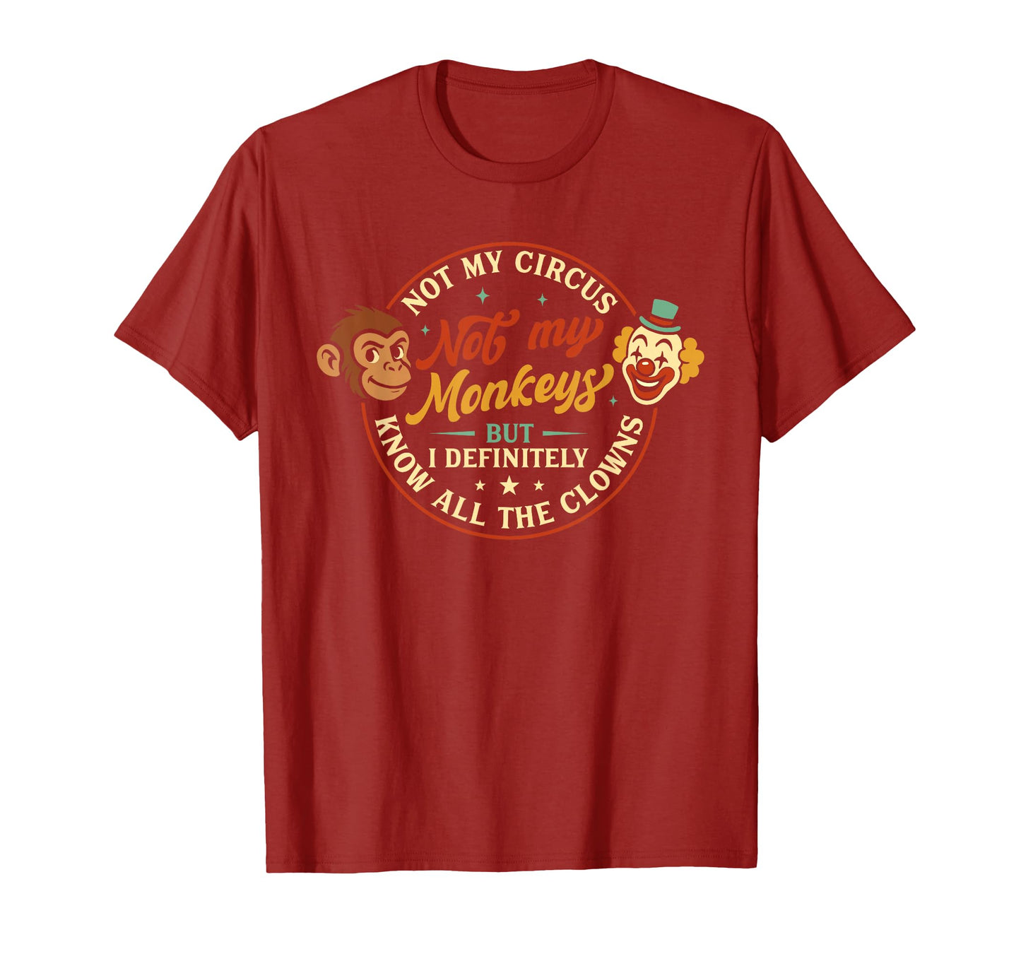 Humor Not My Circus Not My Monkeys But I Know All The Clowns T-Shirt
