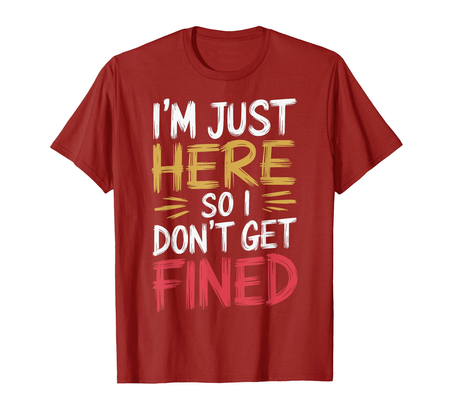 I'm Just Here So I Don't Get Fined T-Shirt