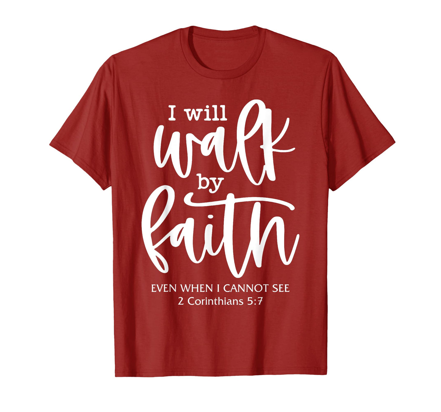 I'll Walk-By-Faith Even I Cannot See Bible Verse Christian T-Shirt