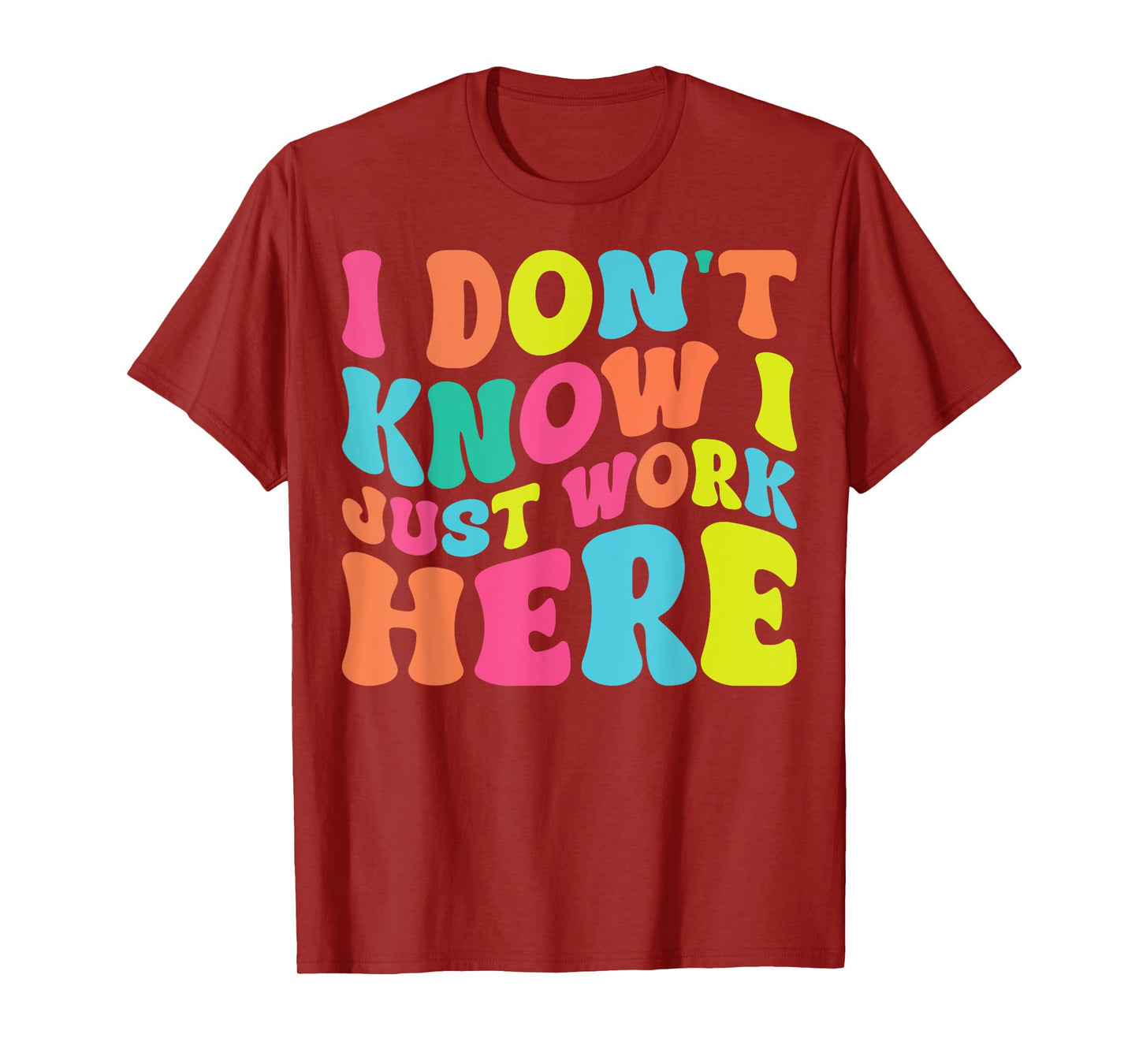 I Don't Know I Just Work Here funny Humorous Sayings T-Shirt