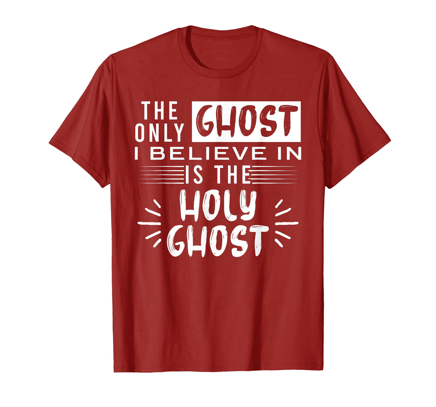 The Only Ghost I Believe In Is The Holy Ghost T-Shirt