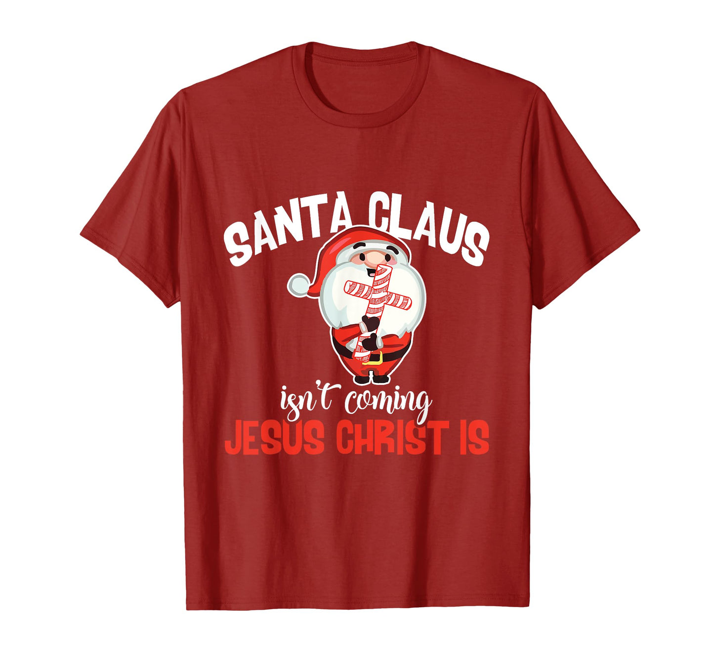 Santa Claus Isn't Coming Jesus Christ Is Christmas Gift T-Shirt