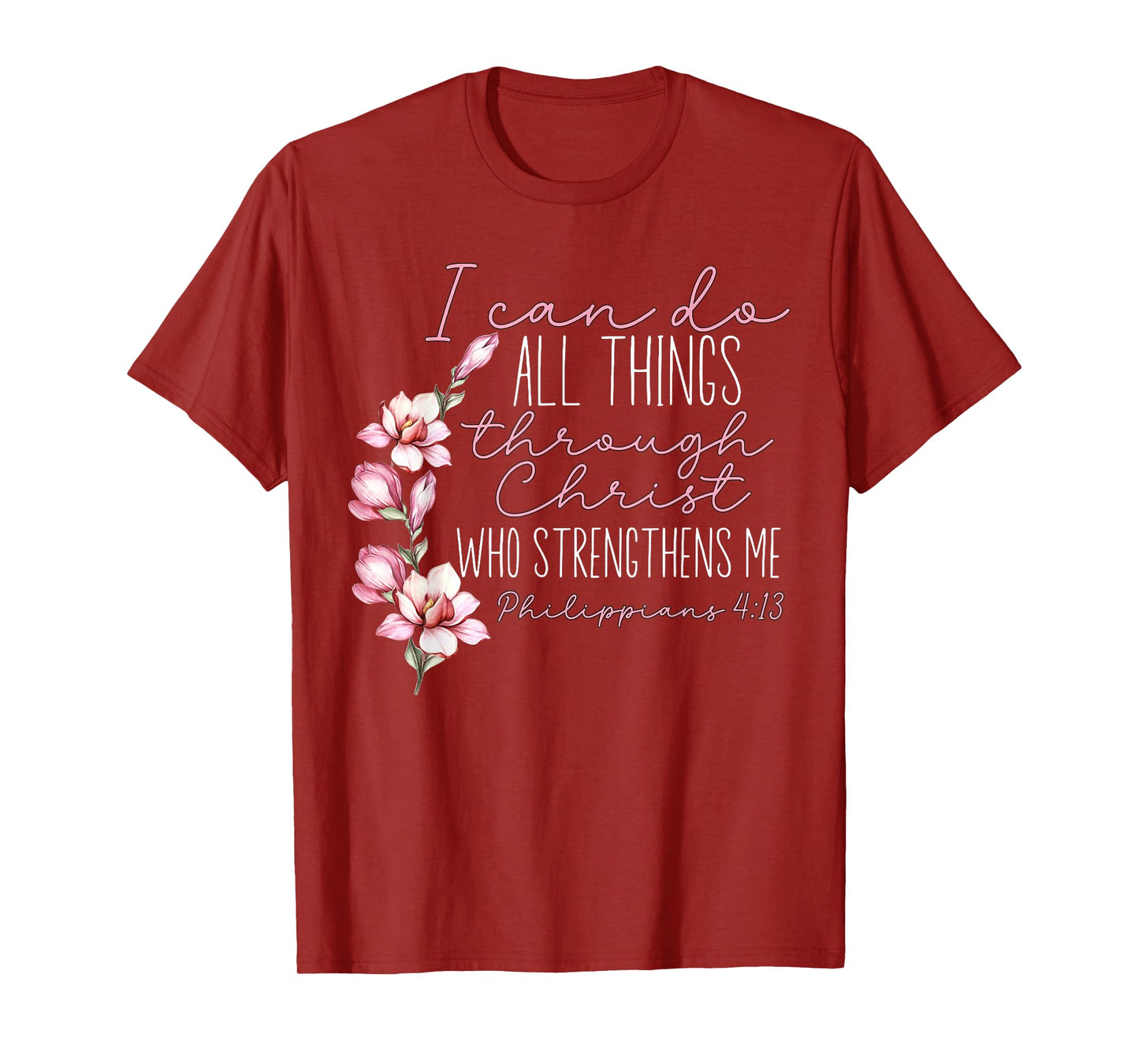 Christian I Can Do All Things Through Christ Flower Faith T-Shirt