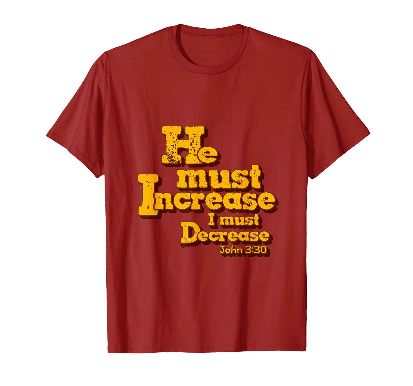 He must increase, but I must decrease. John 3:30 Scripture T-Shirt