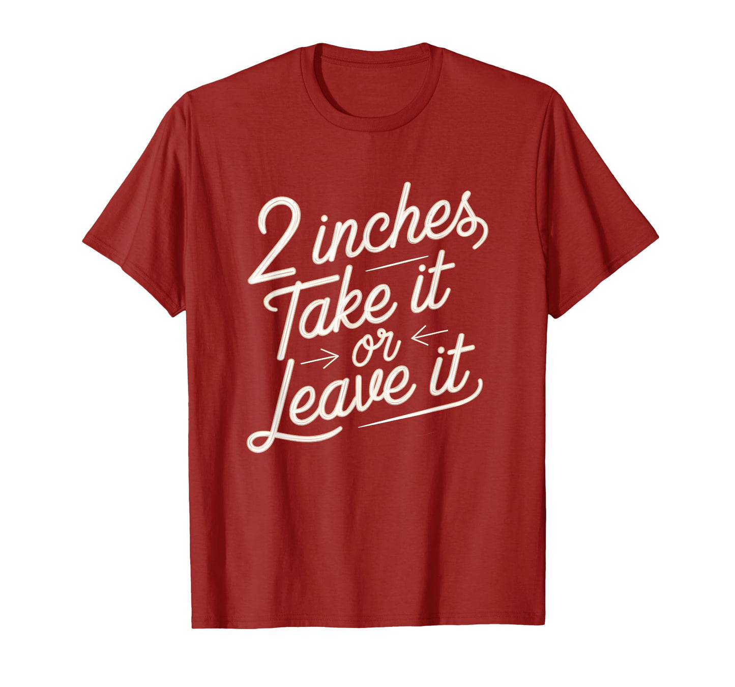 2 Inches Take It Or Leave It Shirt Sarcastic Adult Humor T-Shirt