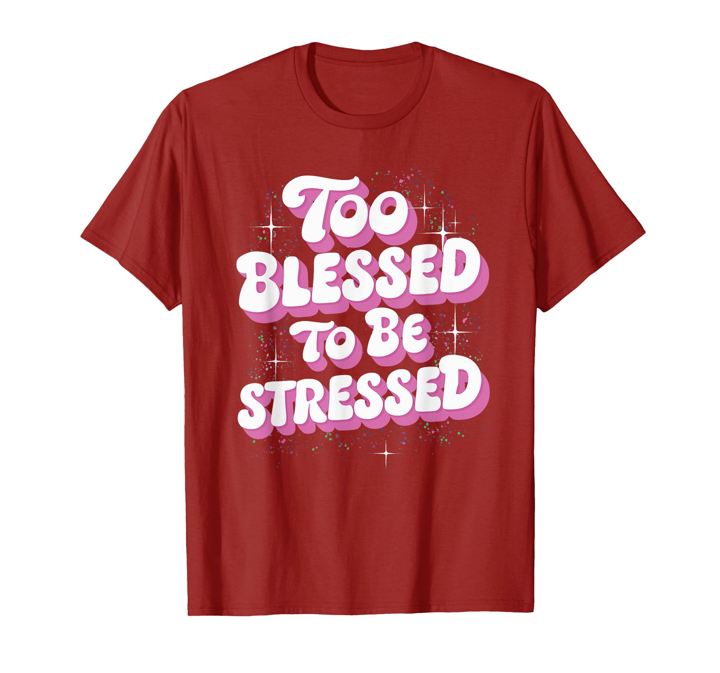 Too Blessed To Be Stressed T-Shirt