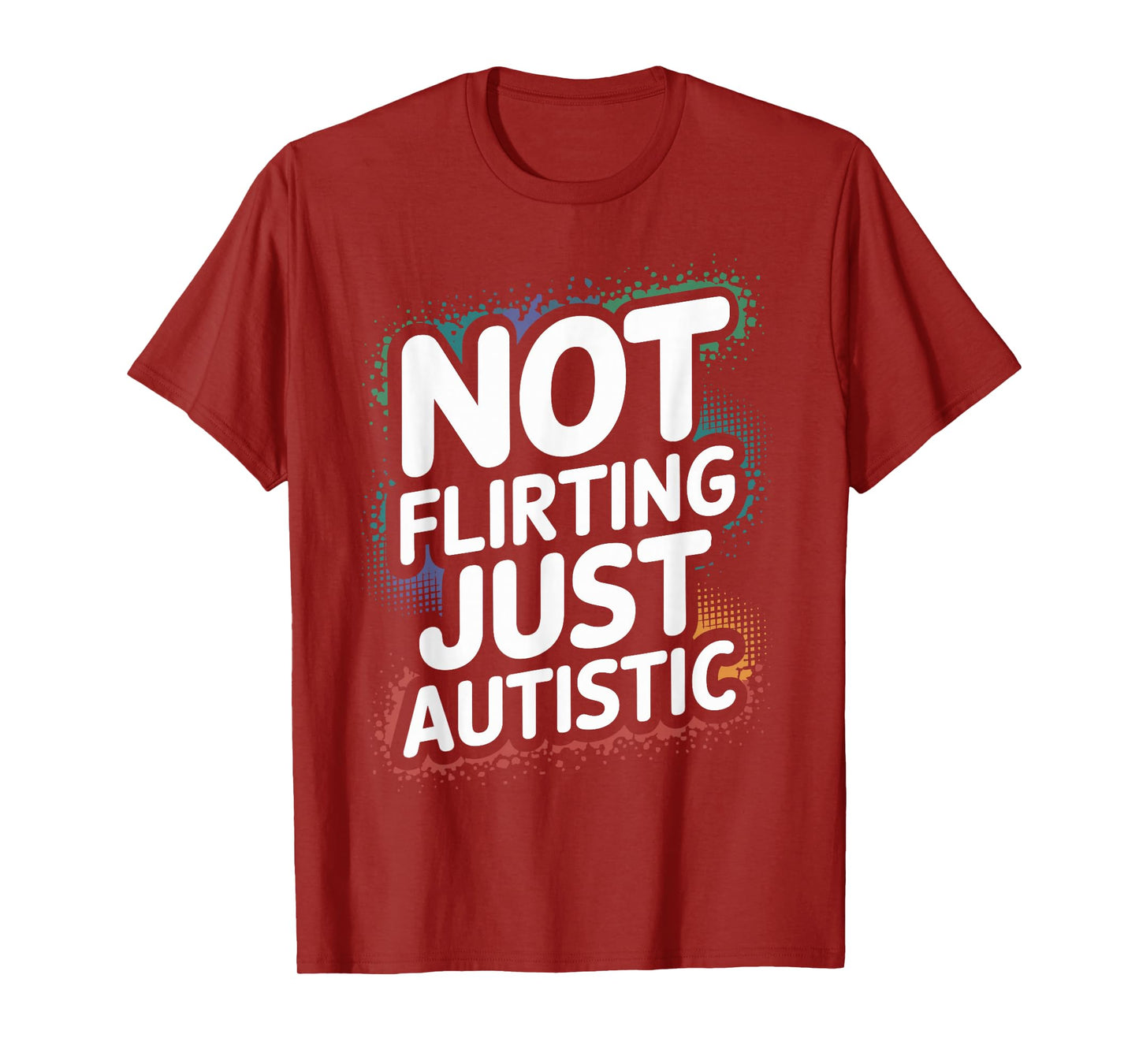 Not Flirting Just Autistic, Funny Autism Gag Sarcastic Quote T-Shirt
