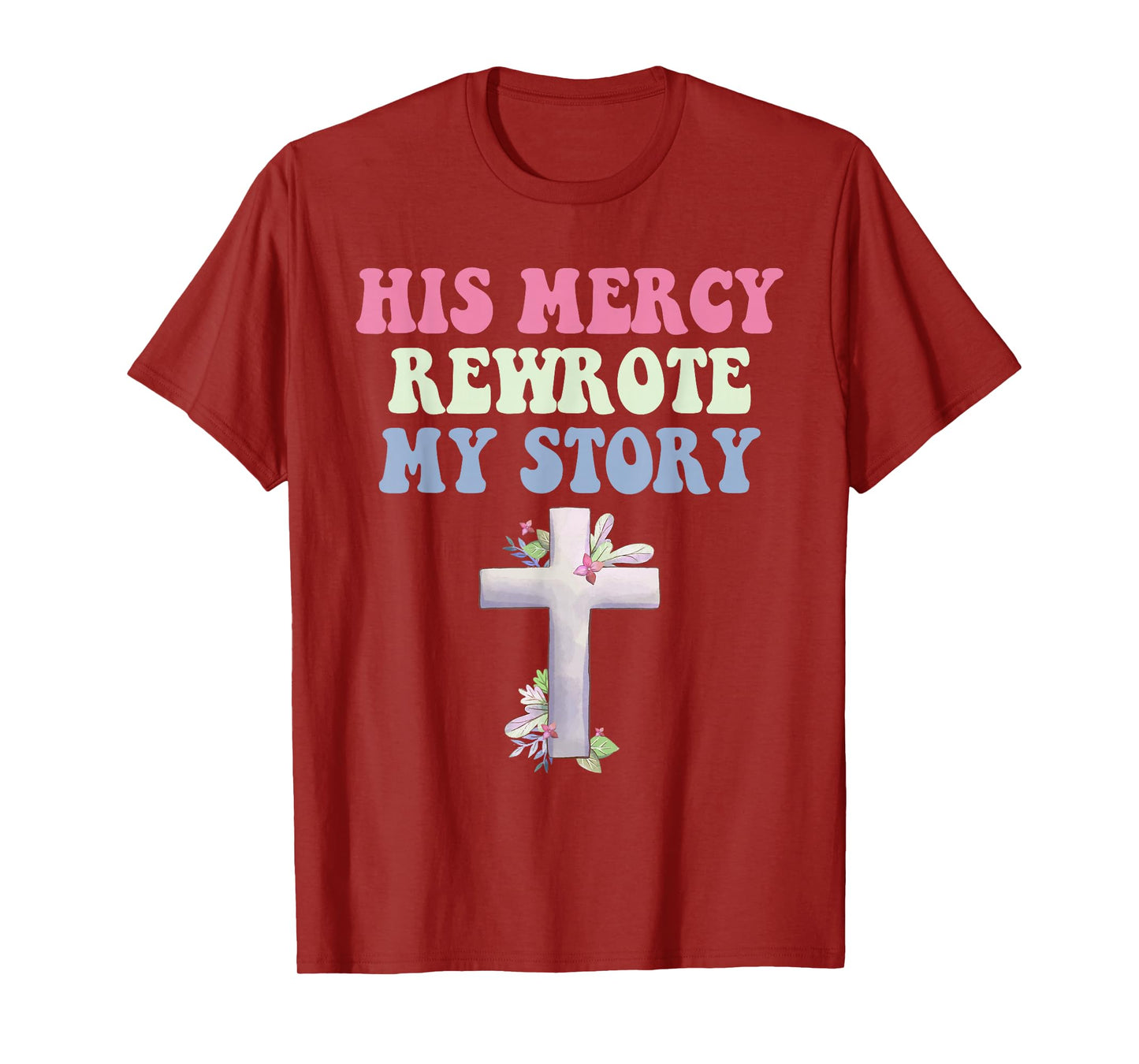 His Mercy Rewrote My Story Christian Design T-Shirt
