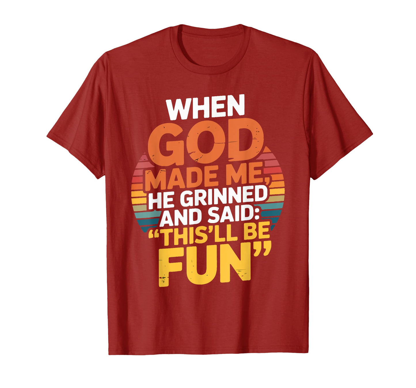 When God Made Me He Grinned and Said This'll Be Fun T-Shirt