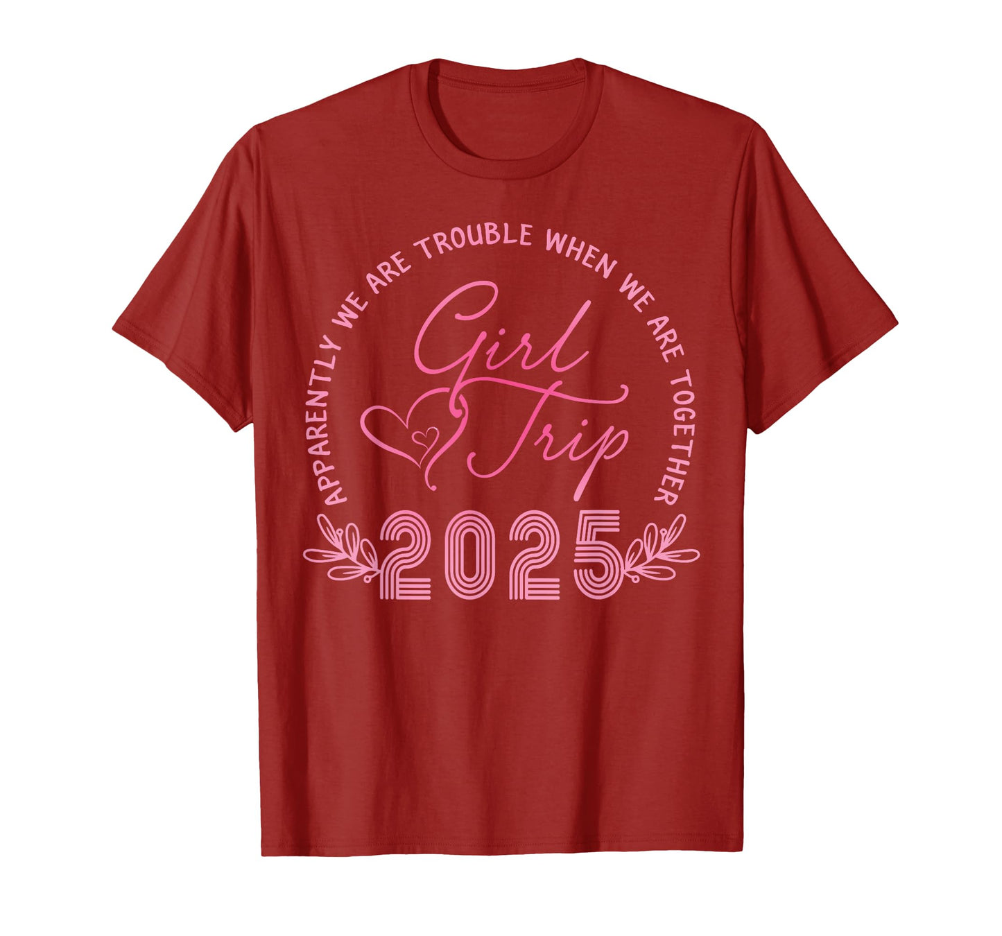 Girls Trip 2025 We Are Trouble Together Weekend Trip 2025 T-Shirt