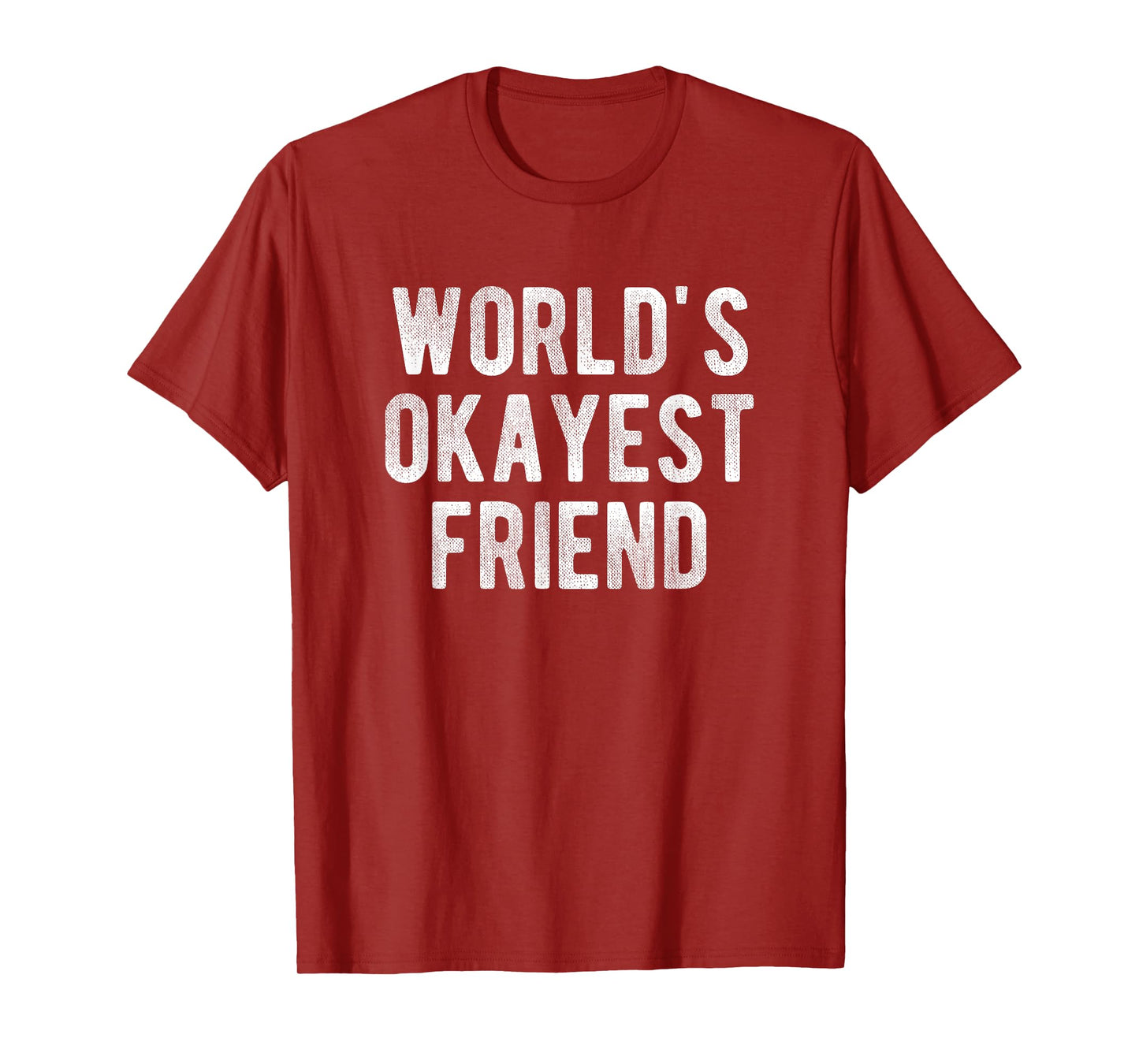 World's Okayest Friend Funny Joke Idea Best Friend T-Shirt