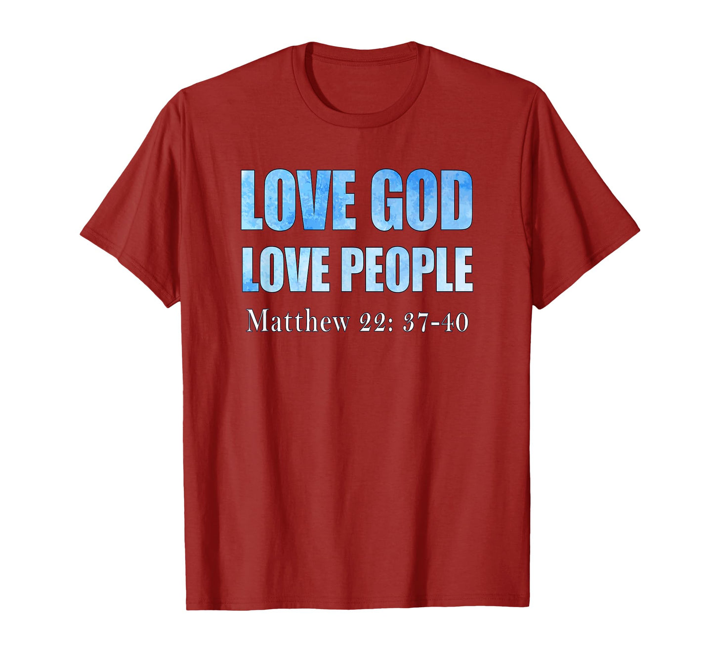 Love God. Love People. Matthew 22: 37-40 T-Shirt