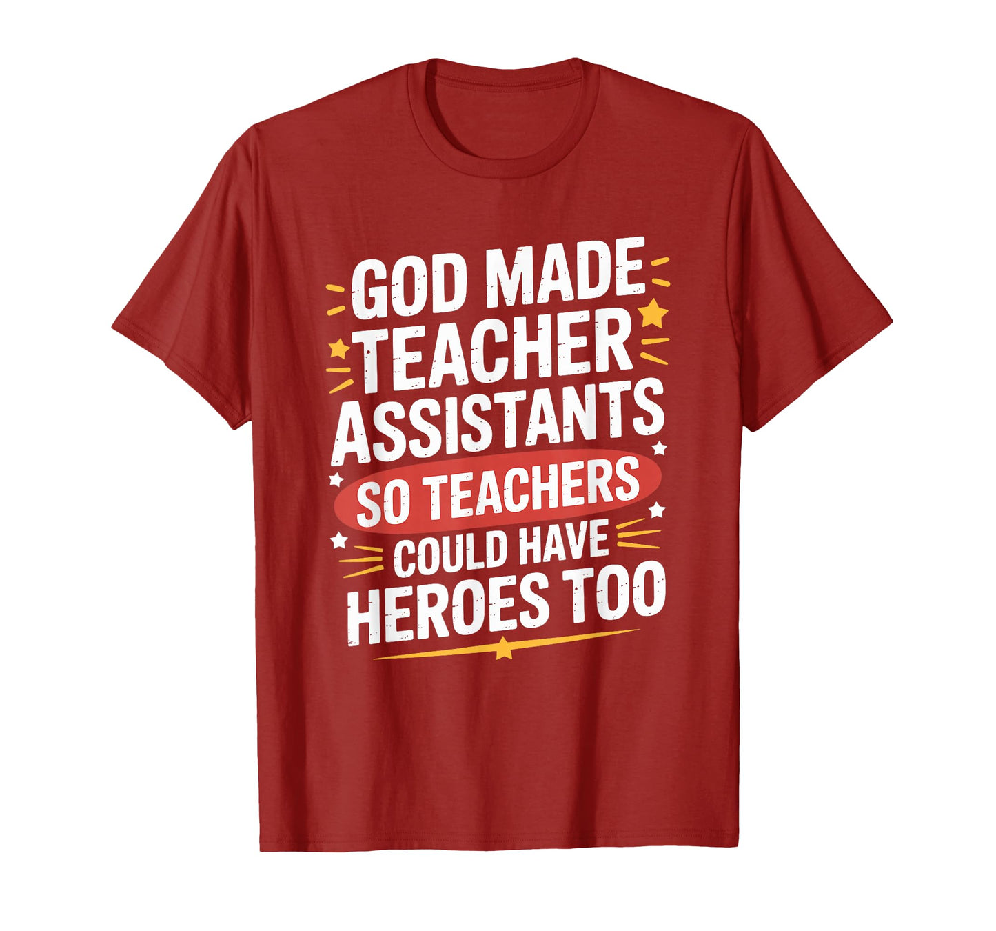 God Made Teacher Assistants Teachers Could Have, School Ed T-Shirt