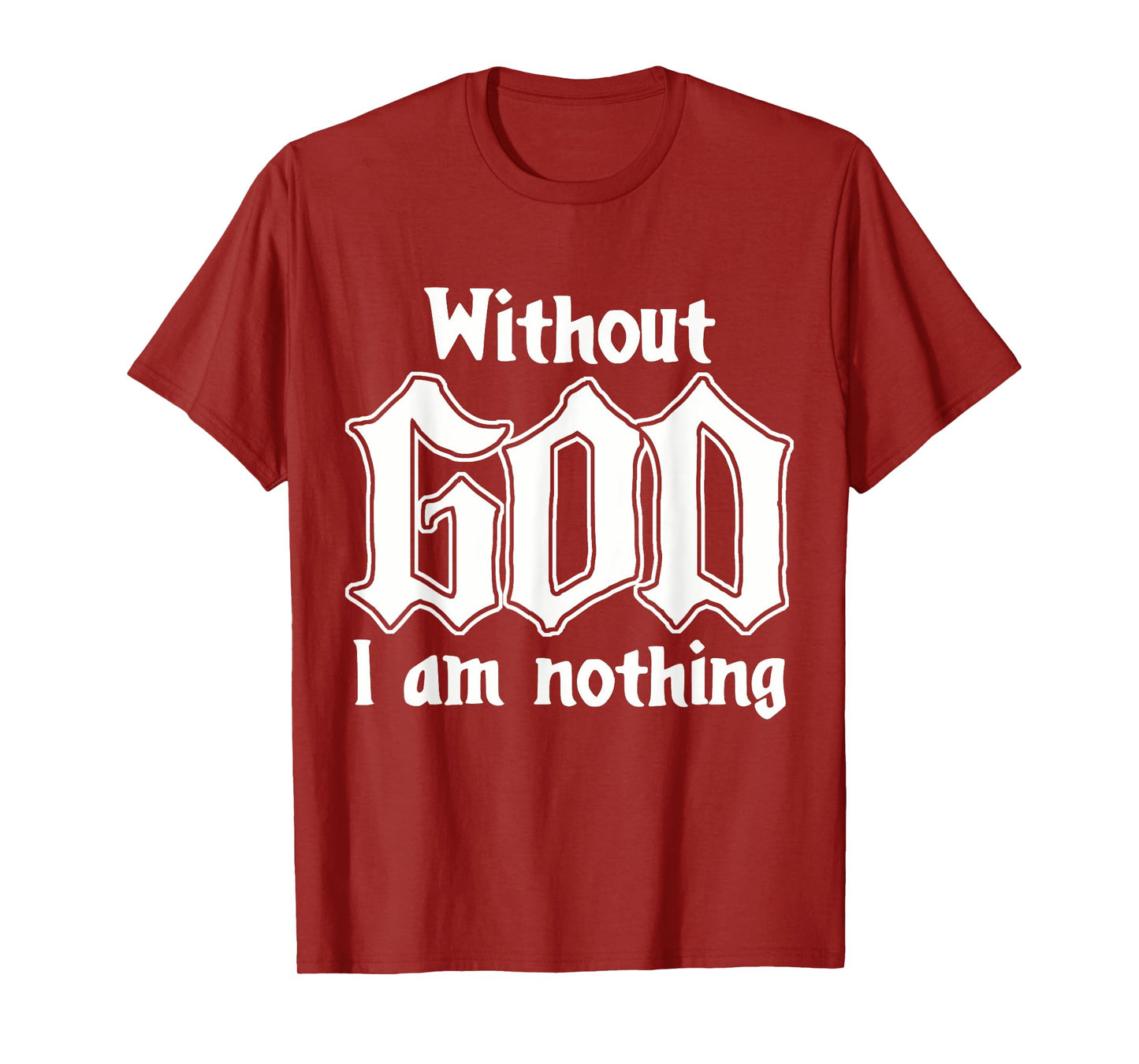Funny Family Lover Without God I Am Nothing Funny Christian T-Shirt