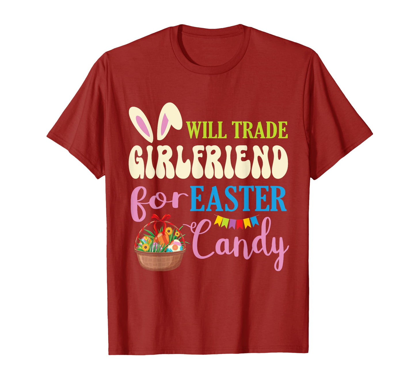 Boyfriend Will Trade Girlfriend For Easter Candy Eggs Basket T-Shirt