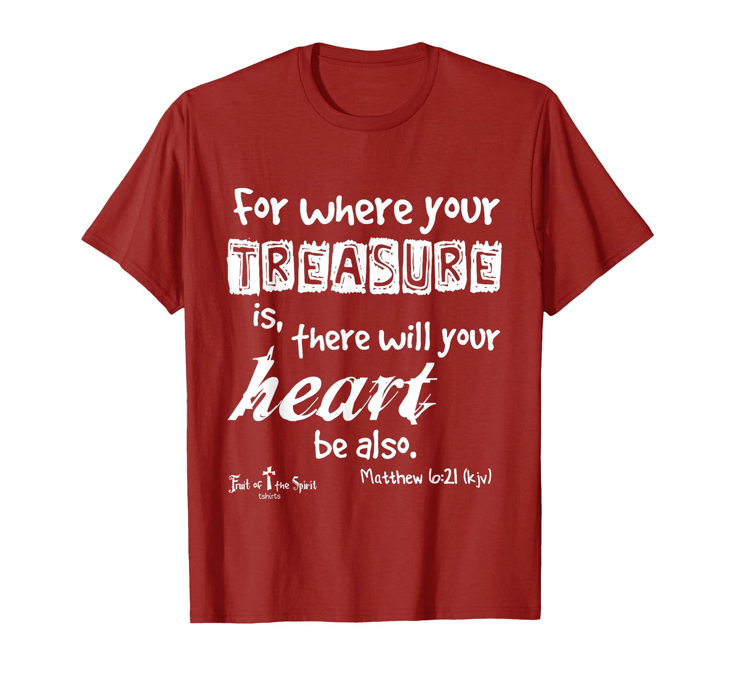 where your treasure is... heart Matthew 6:21 Christian T-Shirt