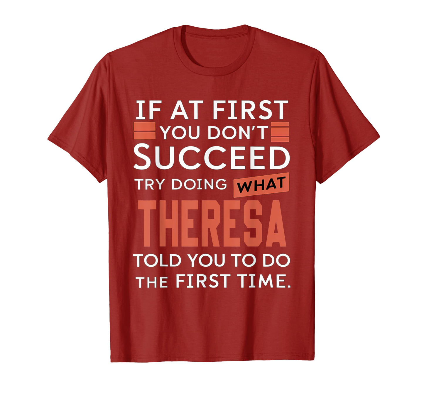 If At First You Don't Succeed Try Doing What Theresa T-Shirt