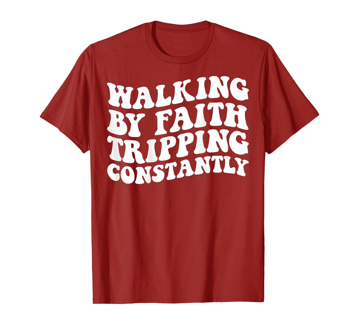 Walking by Faith Tripping Constantly T-Shirt
