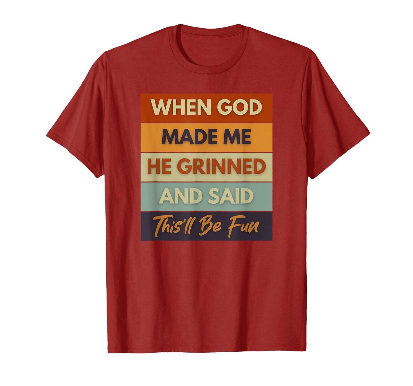 When God Made Me He Grinned and Said Funny Saying T-Shirt