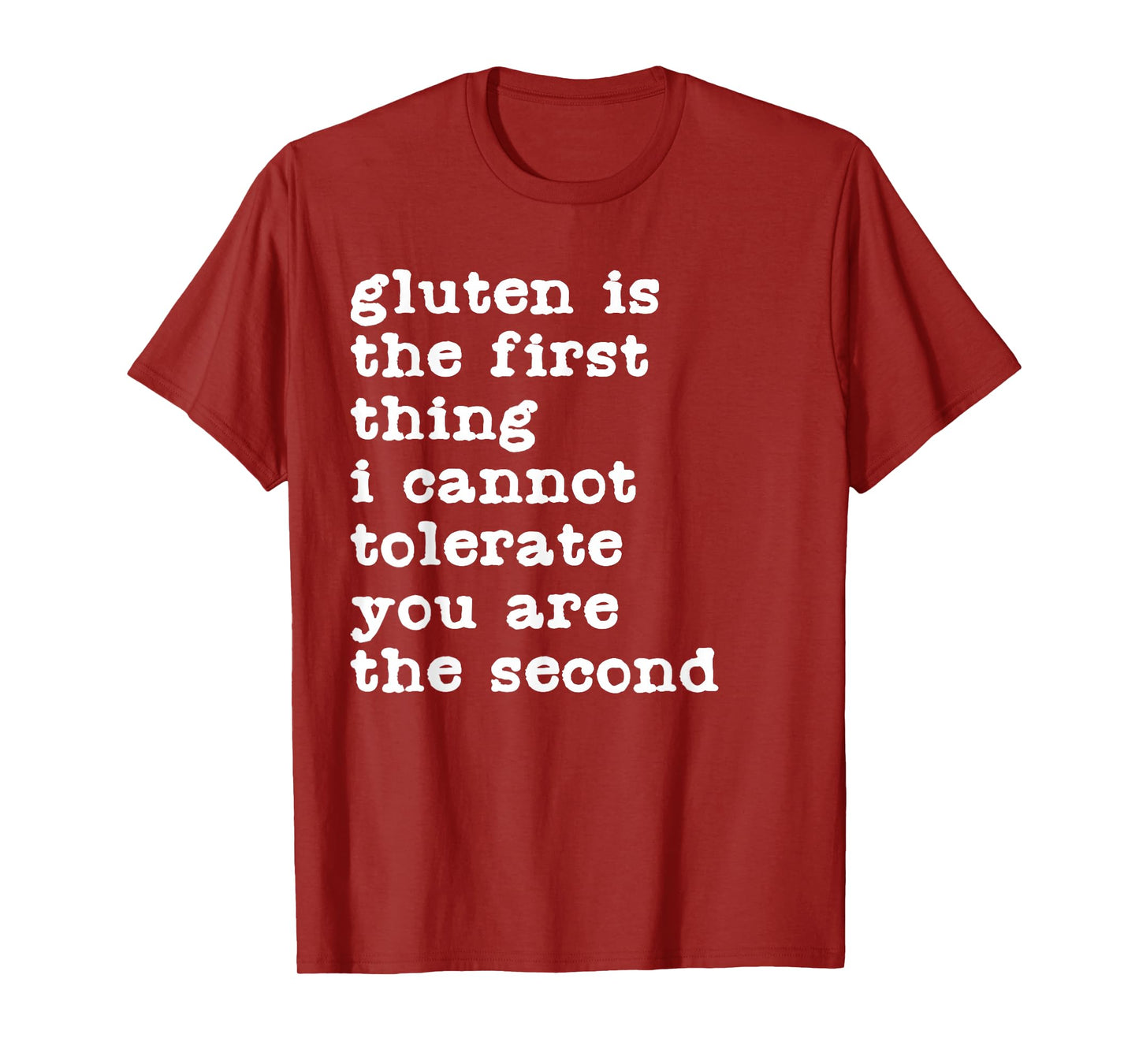 Gluten is The First Thing I Cannot Tolerate Funny Sarcastic T-Shirt