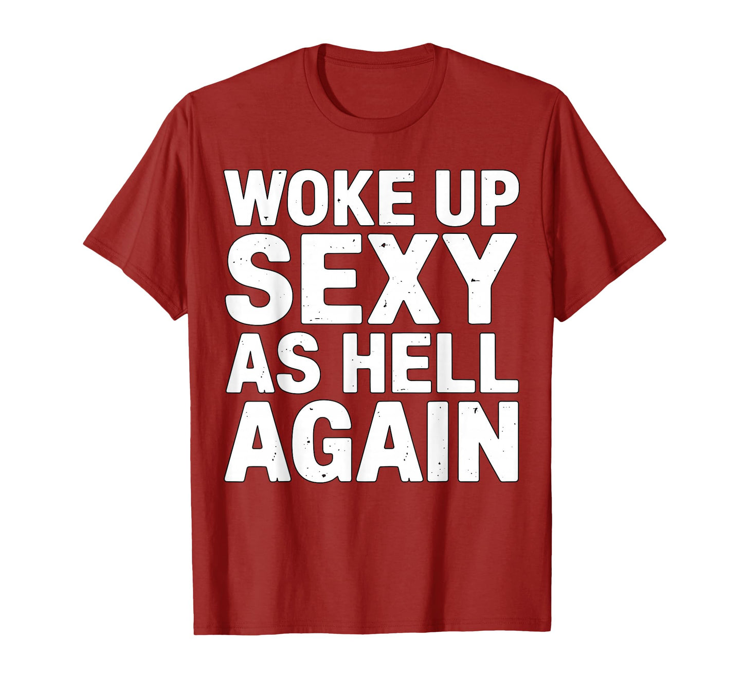 Woke Up Sexy As Hell Again Funny Quote T-Shirt