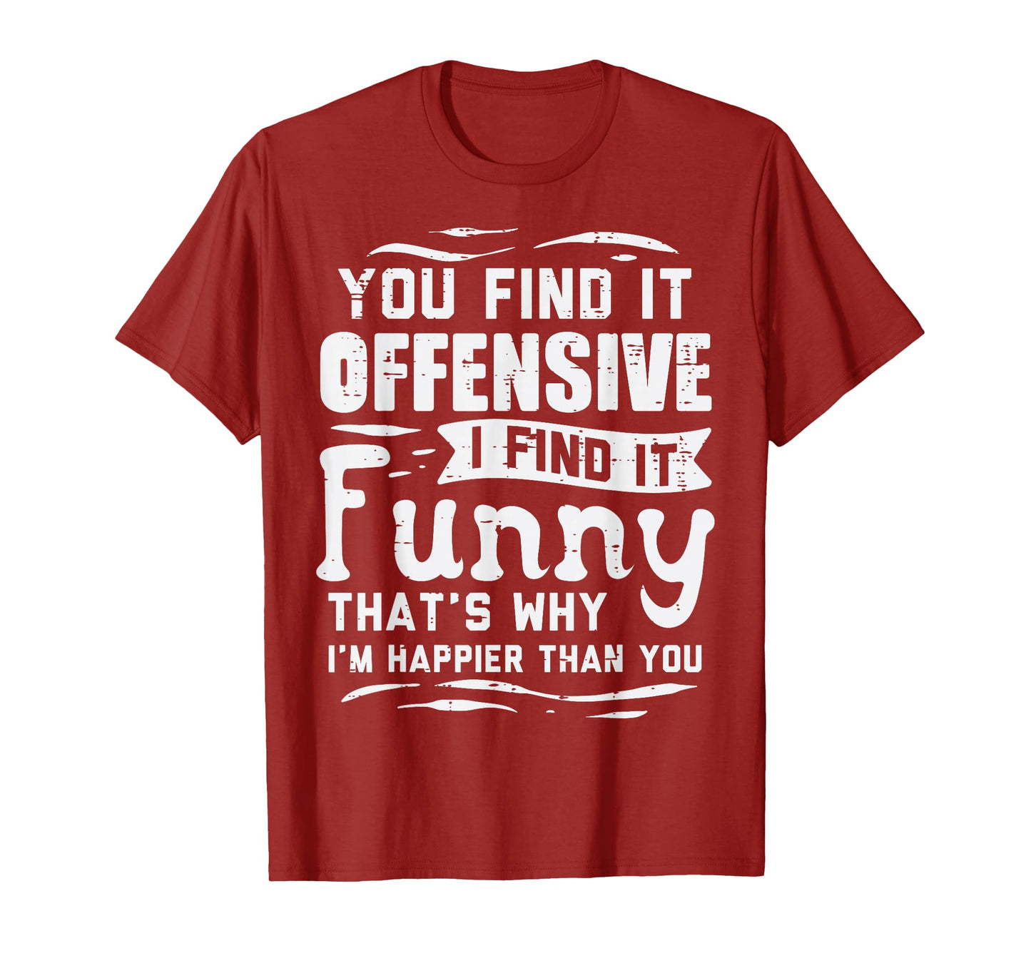 You Find Offensive Funny Saying Sarcastic Humor Men Women T-Shirt