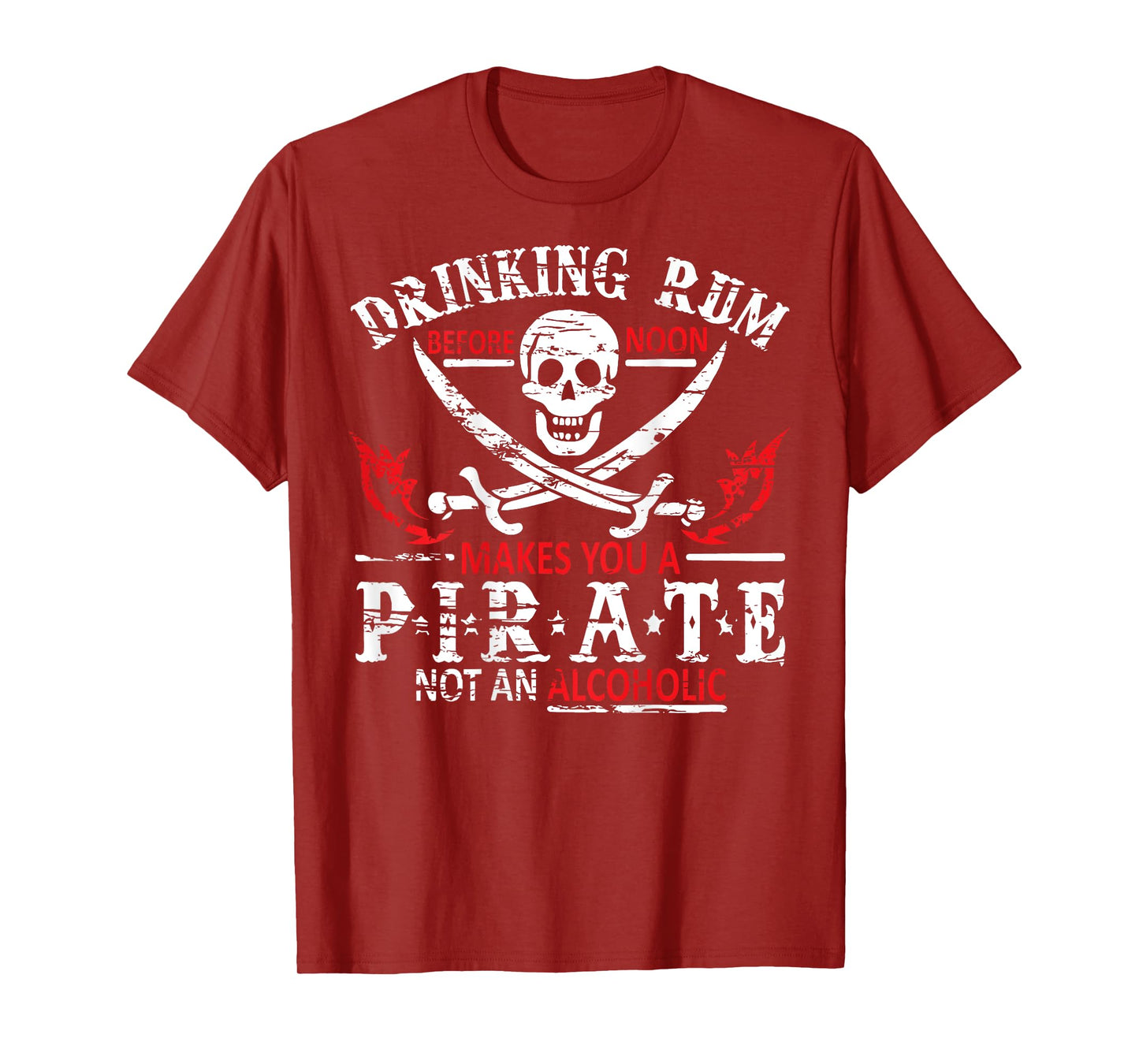 Drinking Rum Before Noon Makes You A Pirate Not An Alcoholic T-Shirt