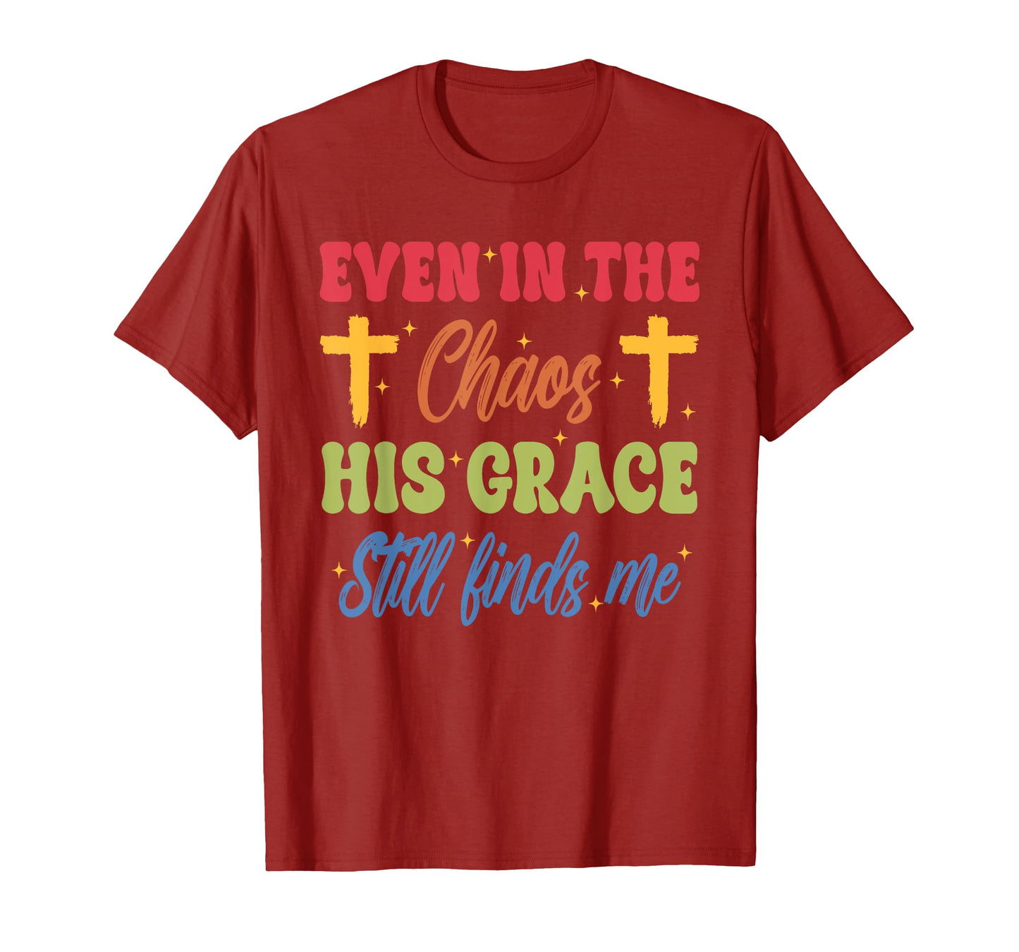 Even in The-Chaos His Grace Still Finds Me Funny Design T-Shirt