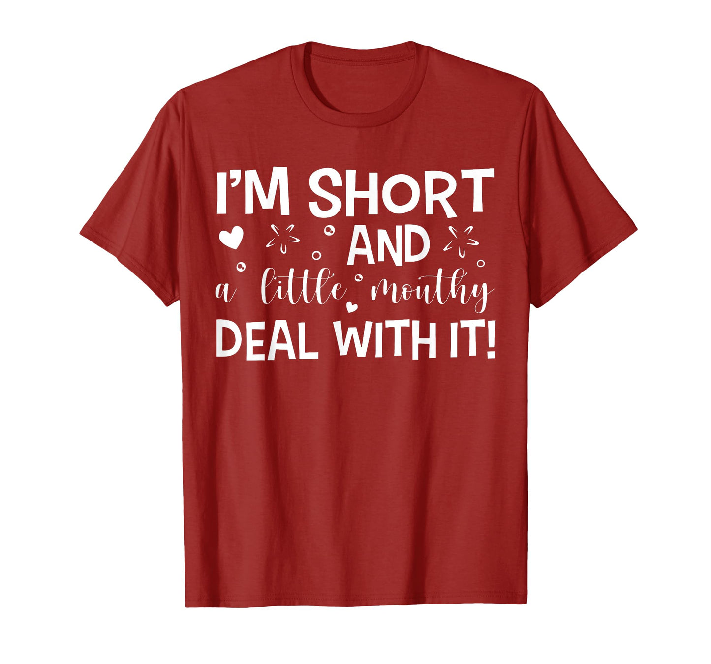 I'm Short And A Little Mouth Deal With It Funny Quotes T-Shirt