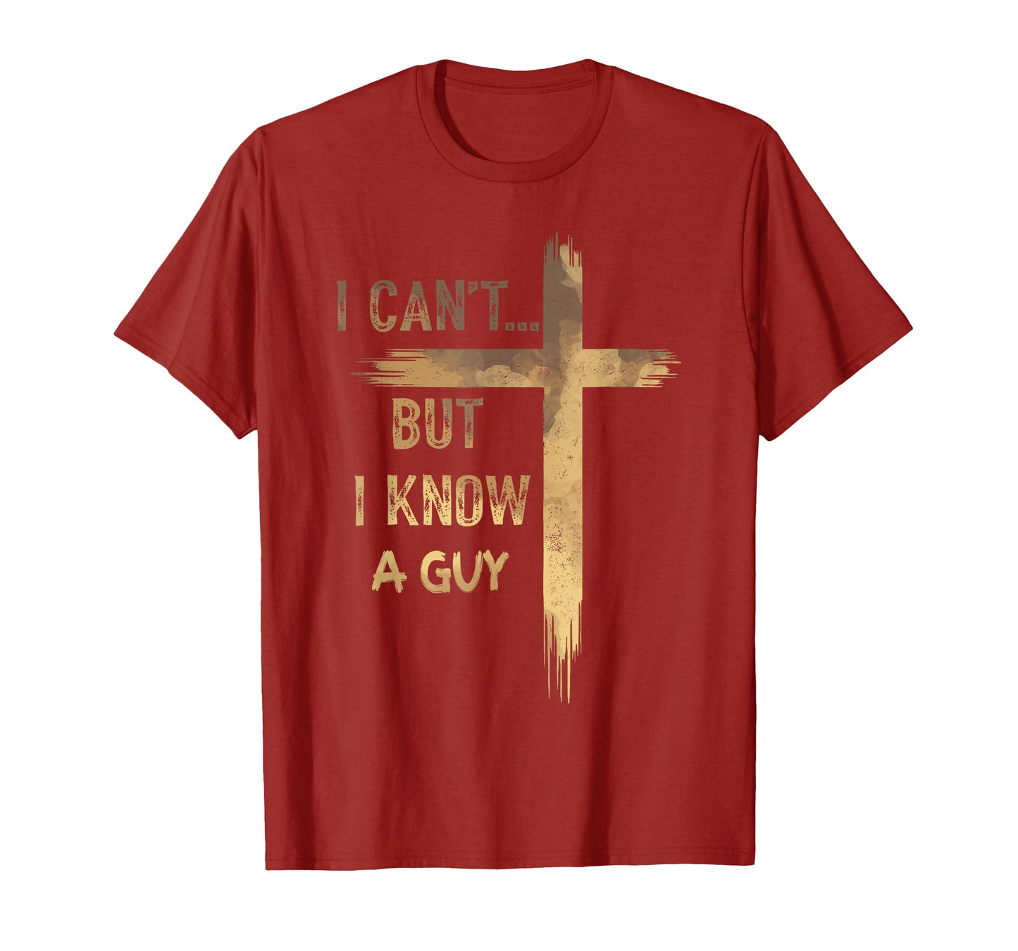 I Can't But I Know A Guy Jesus Cross Funny Christian T-Shirt
