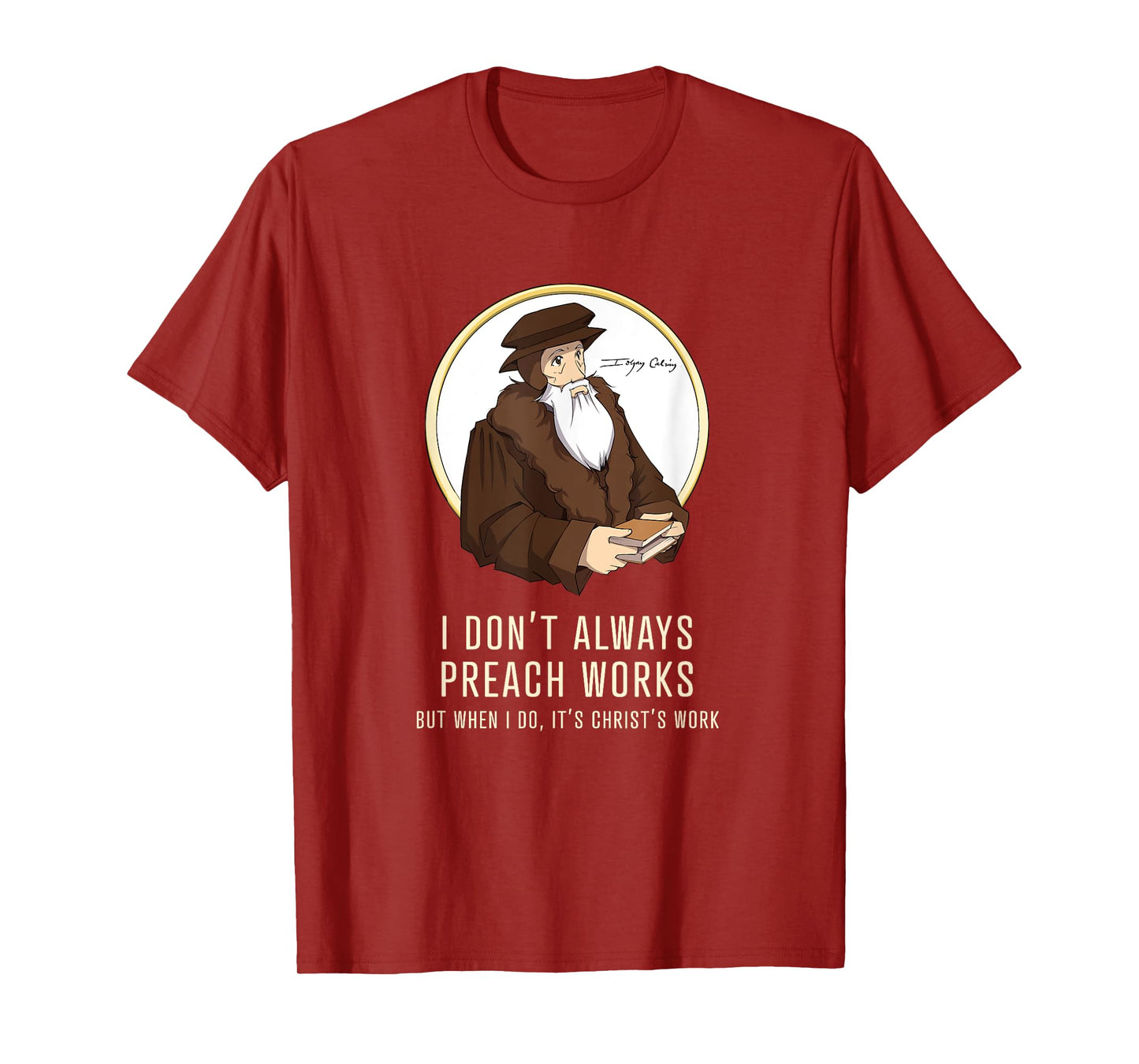 "I don't always preach works" - funny John Calvin gift T-Shirt
