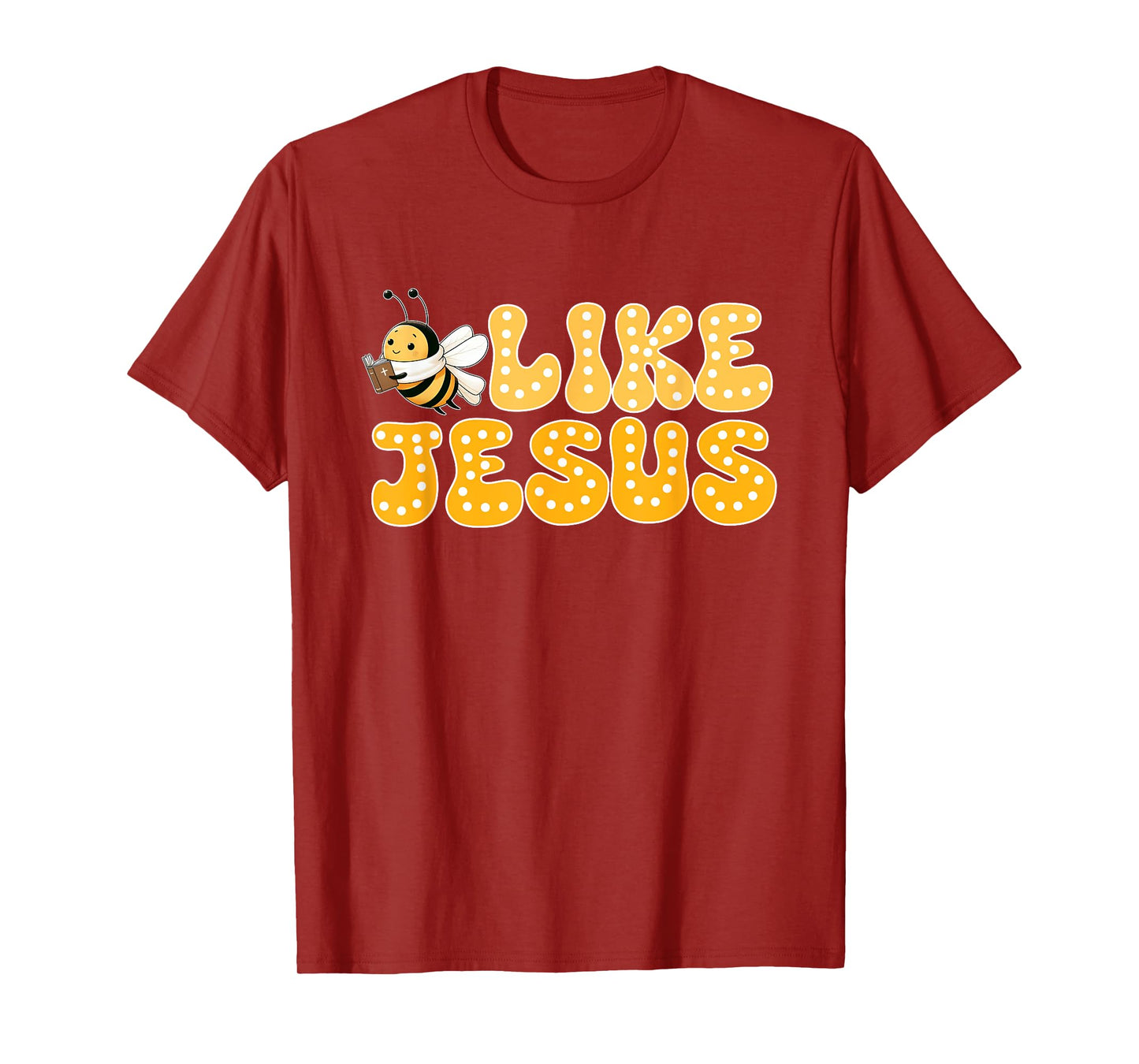 Bee Christian Bee Like Jesus Lover Believer T-Shirt