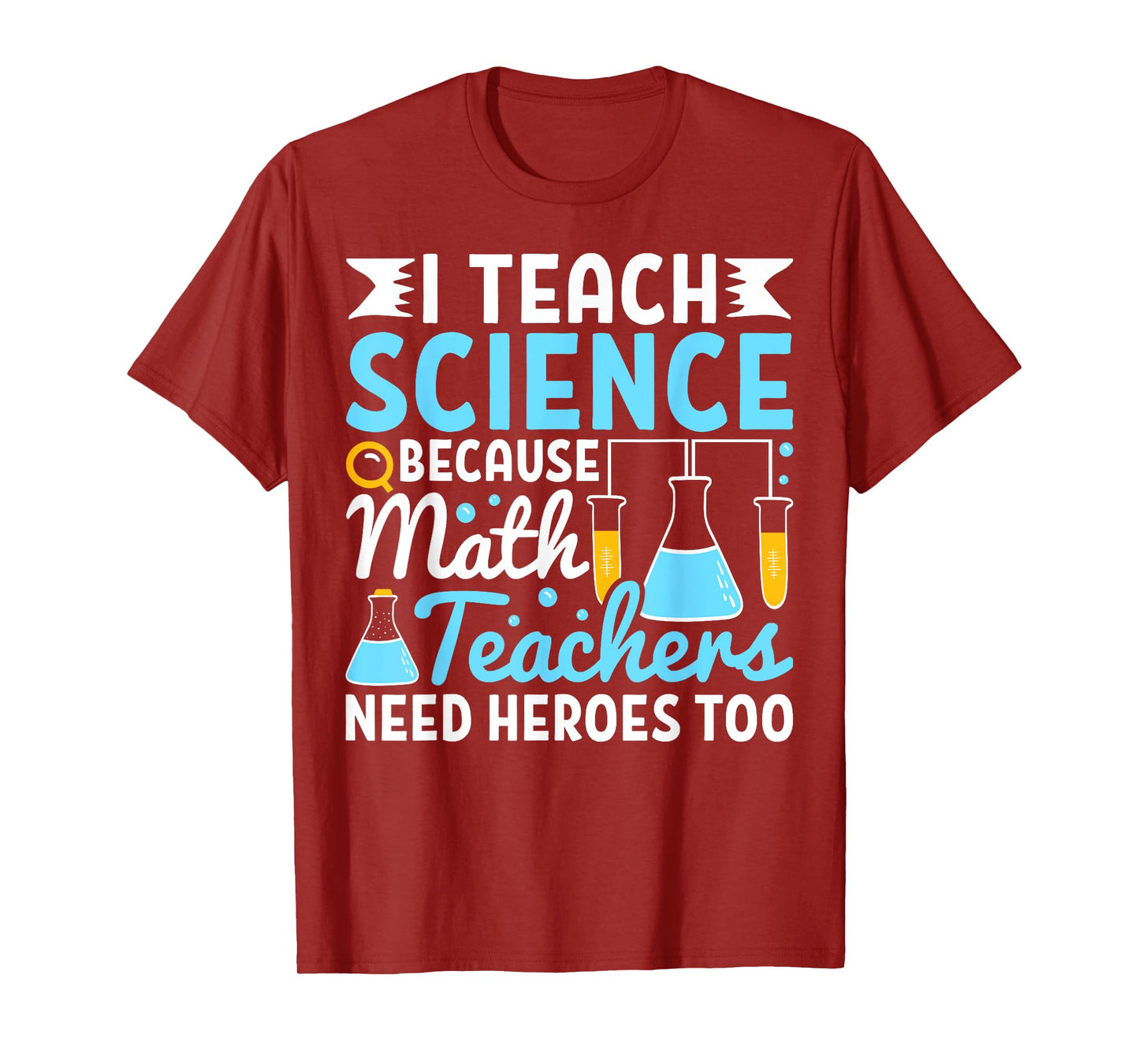 I Teach Science Because Math Teachers Need Heroes Too Funny T-Shirt