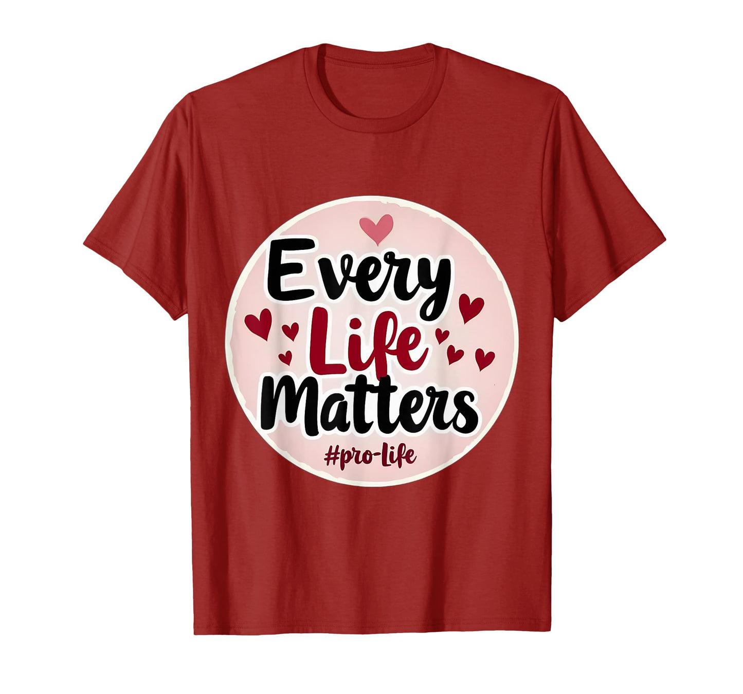 Every Life Matters Pro-Life Womens Hearts Unborn Baby Fetus T-Shirt