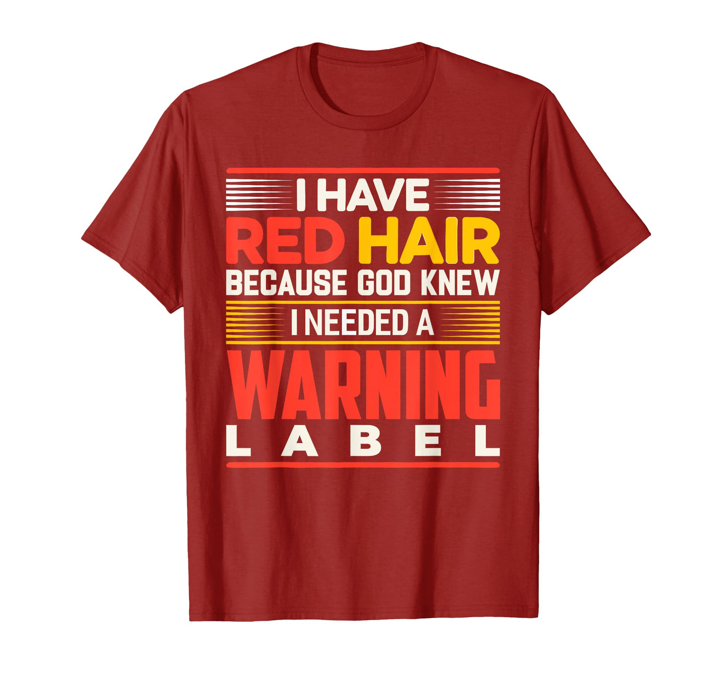 I Have Red Hair Because God Knew I Needed A Warning Label T-Shirt